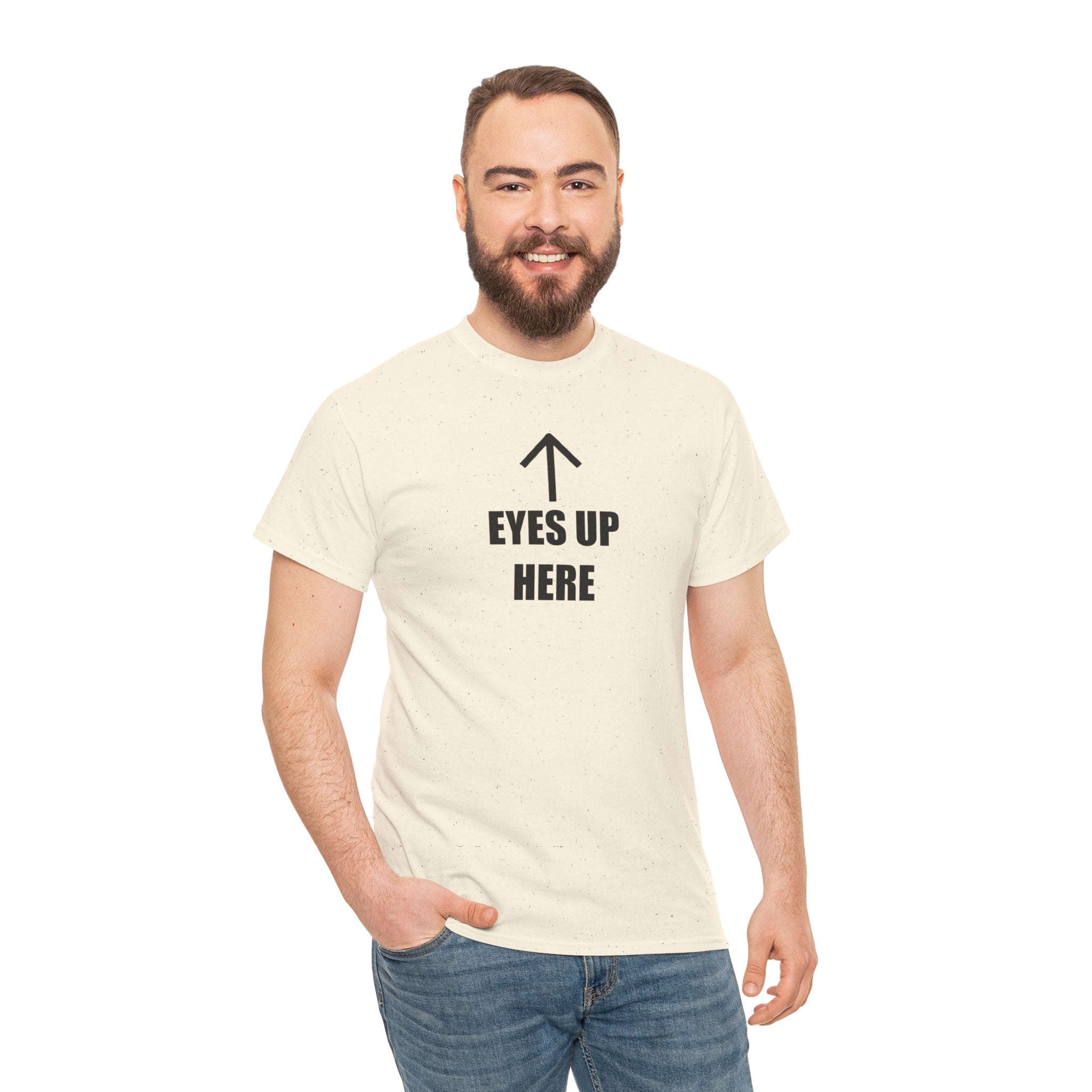 Eyes Up Here - T-Shirt