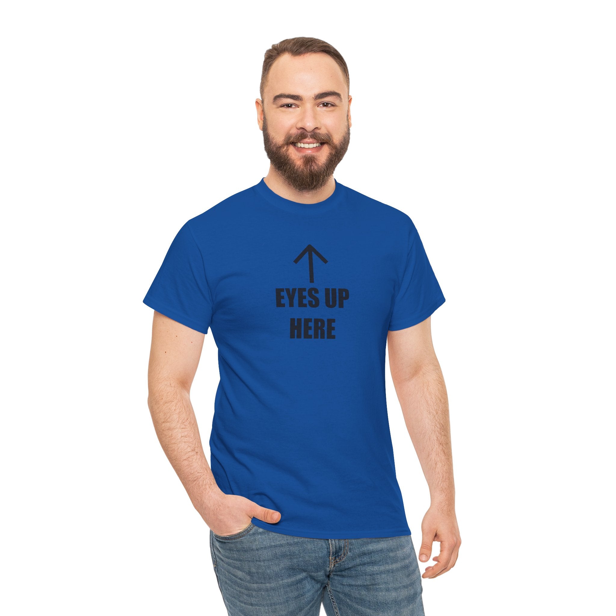 Eyes Up Here - T-Shirt