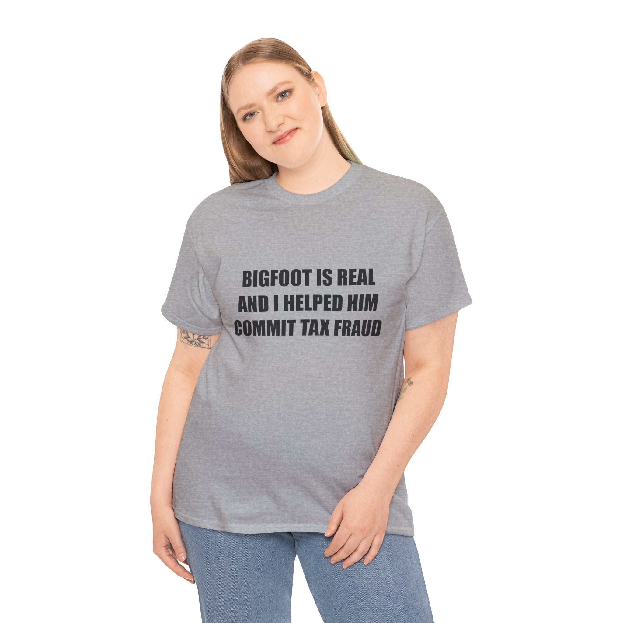 'Bigfoot Is Real And I Helped Him Commit Tax Fraud' - T-Shirt