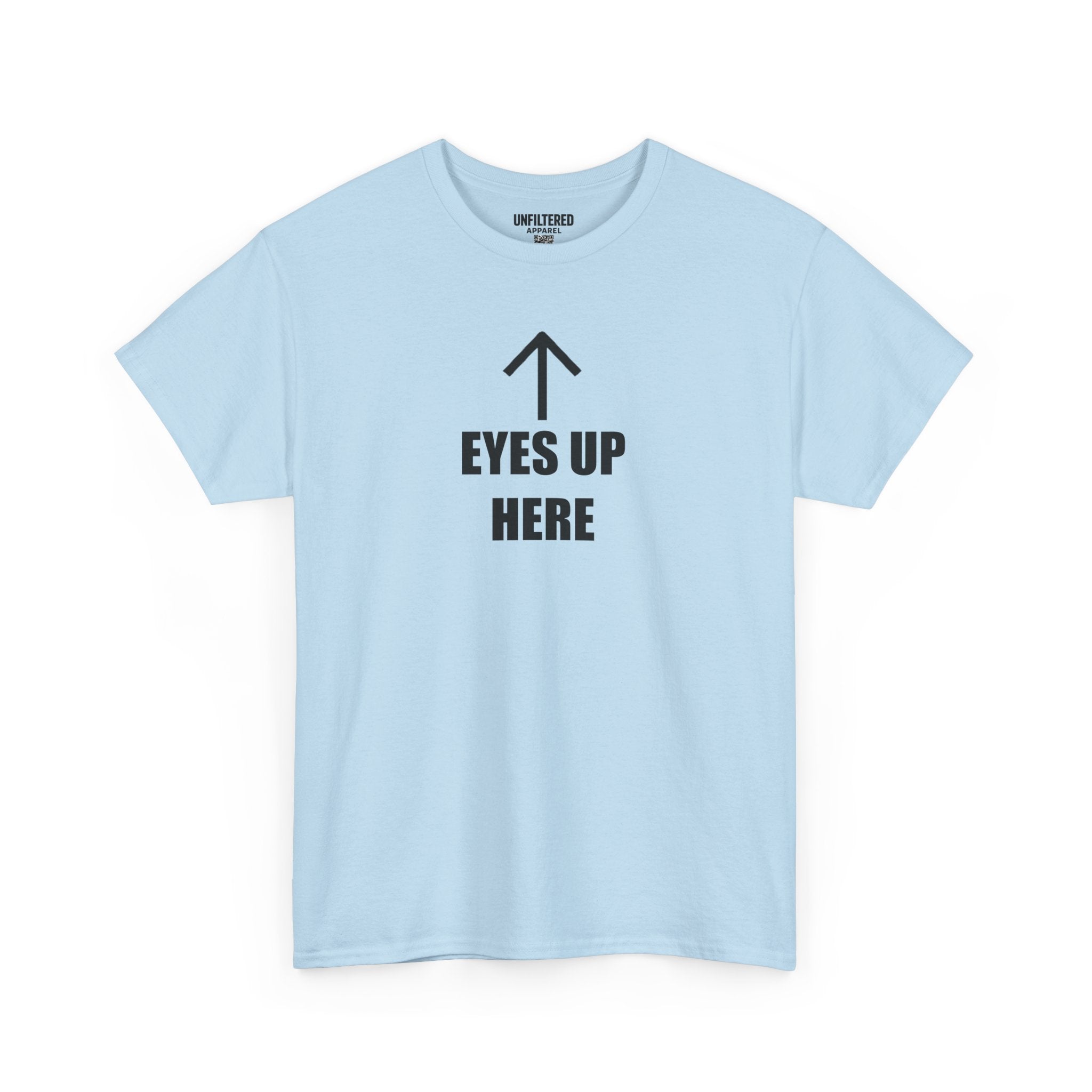 Eyes Up Here - T-Shirt