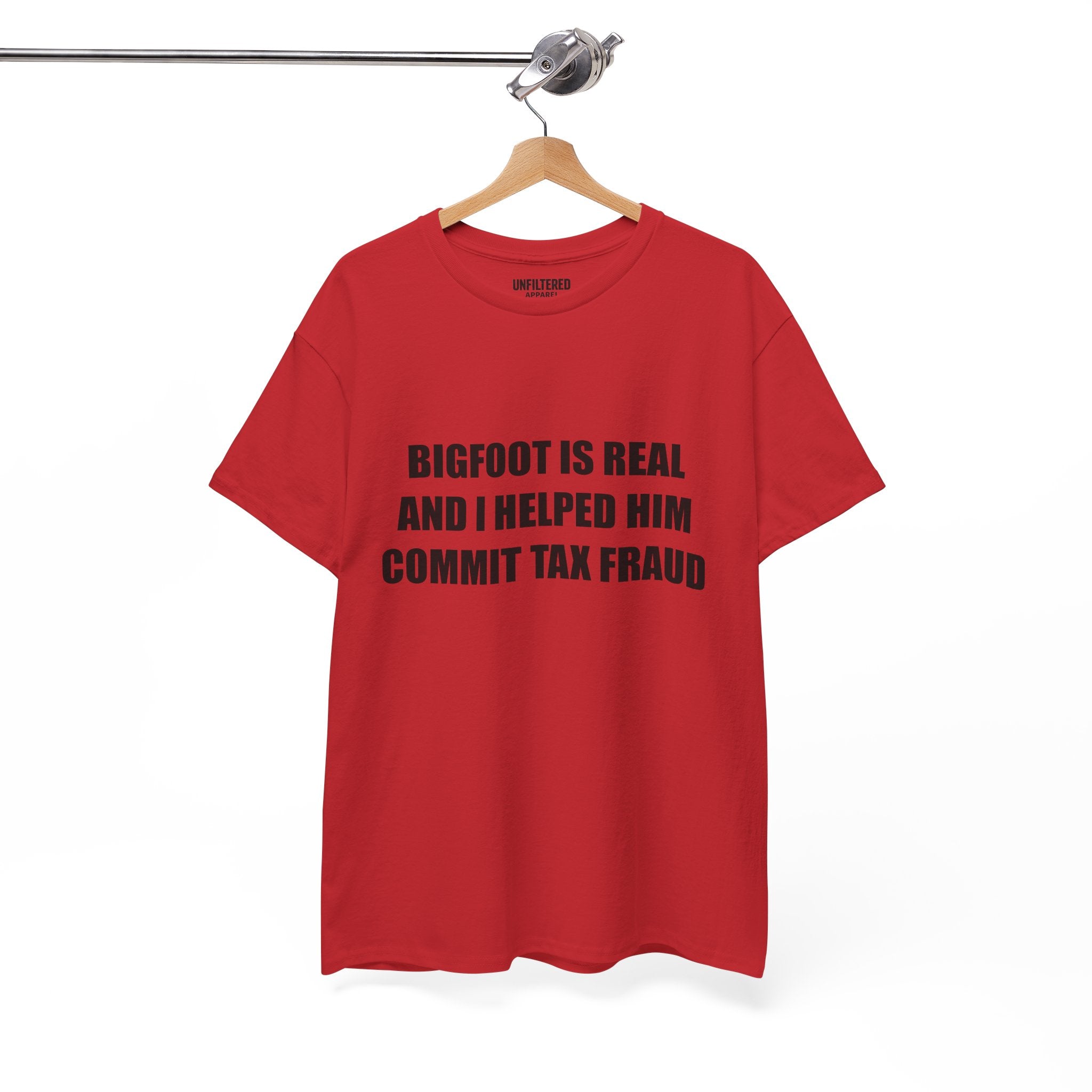 'Bigfoot Is Real And I Helped Him Commit Tax Fraud' - T-Shirt