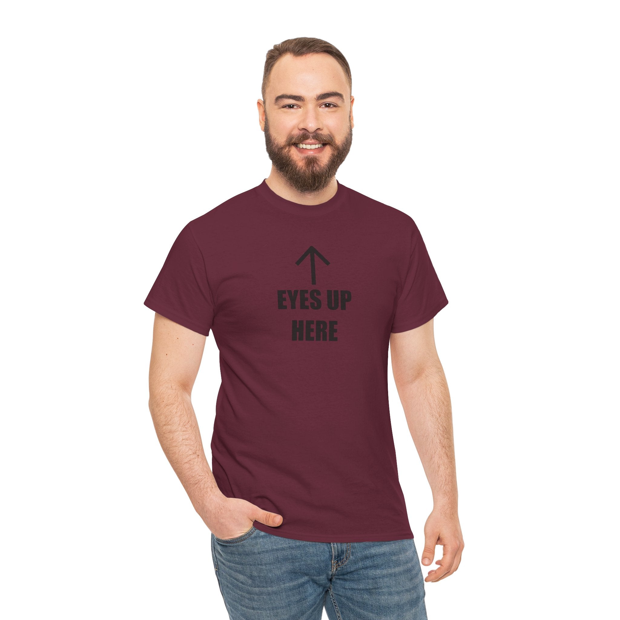 Eyes Up Here - T-Shirt