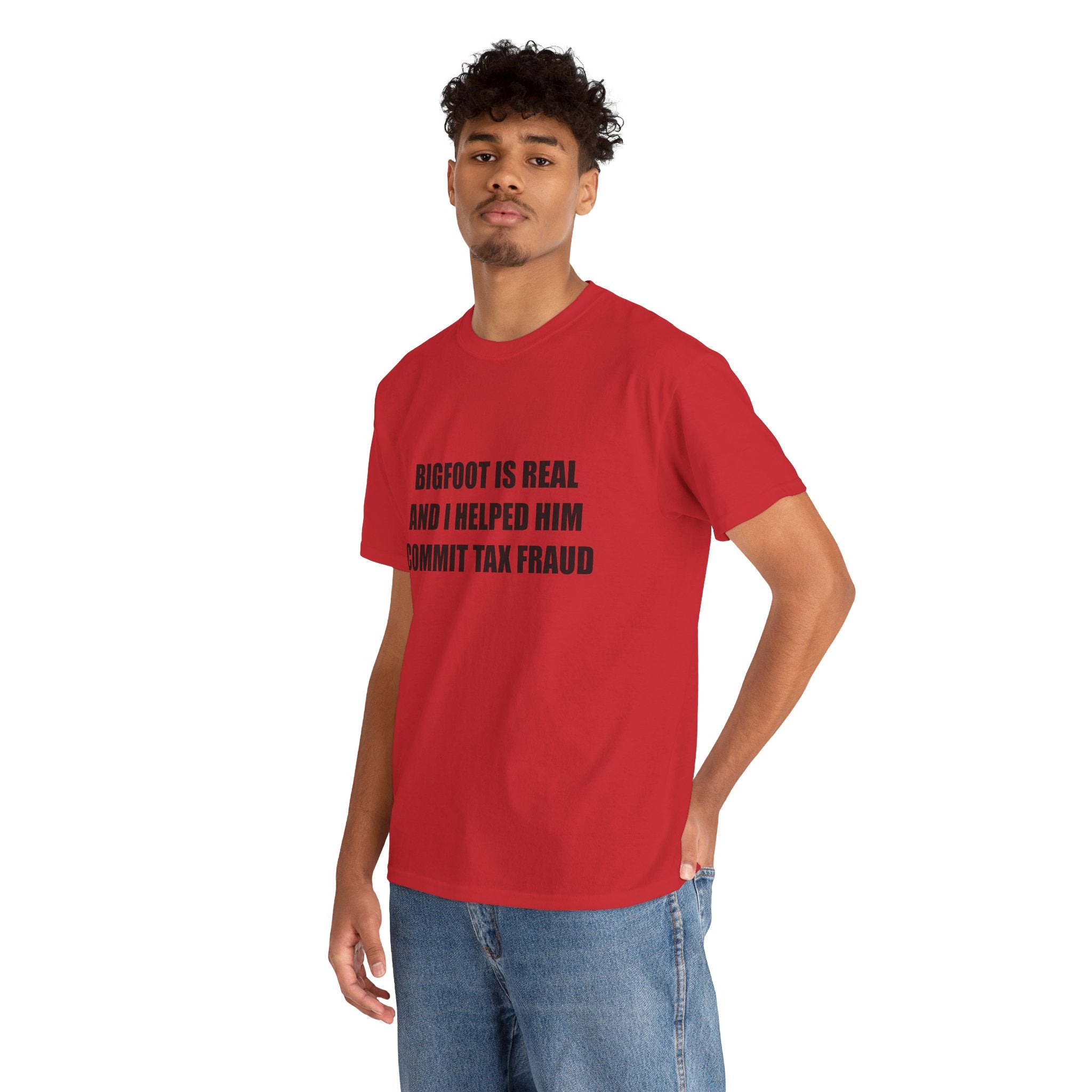 'Bigfoot Is Real And I Helped Him Commit Tax Fraud' - T-Shirt