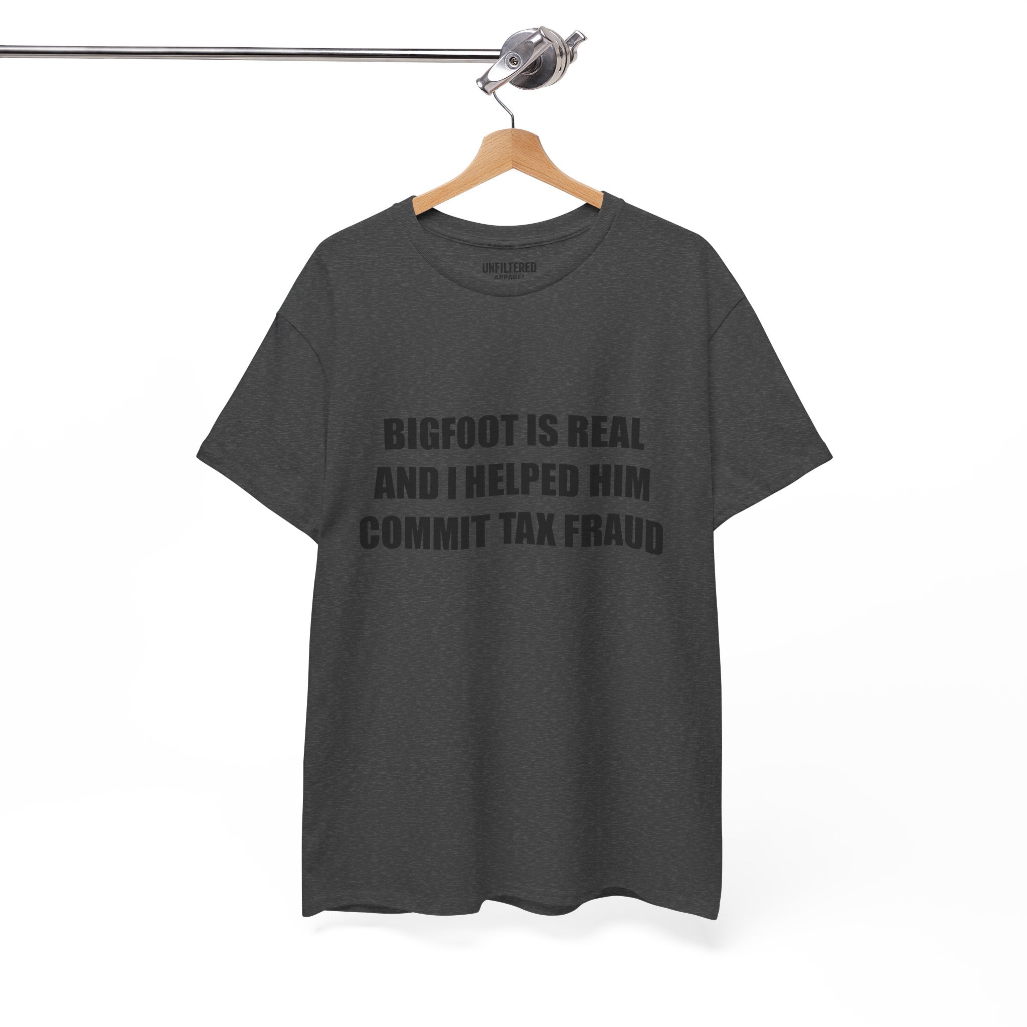 'Bigfoot Is Real And I Helped Him Commit Tax Fraud' - T-Shirt