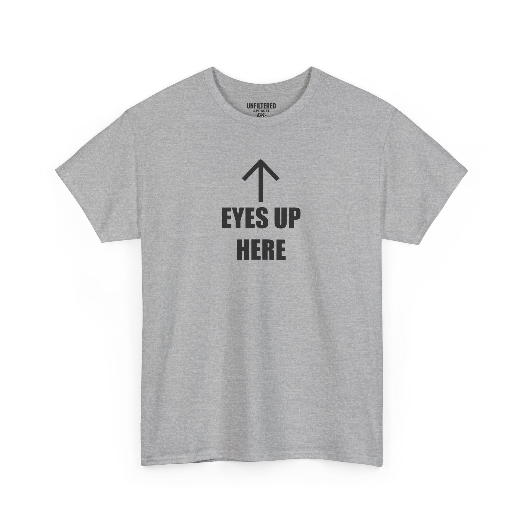 Eyes Up Here - T-Shirt