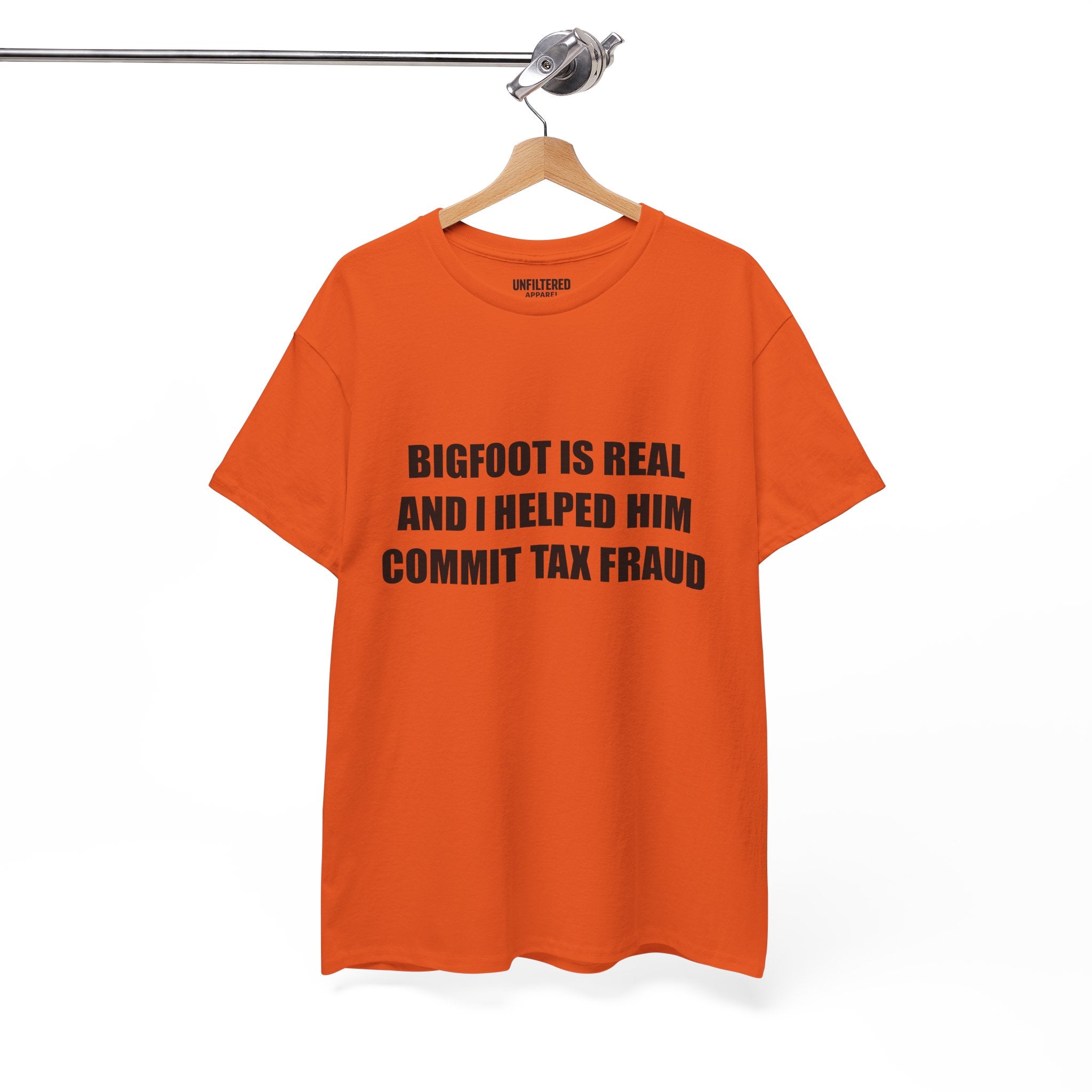 'Bigfoot Is Real And I Helped Him Commit Tax Fraud' - T-Shirt