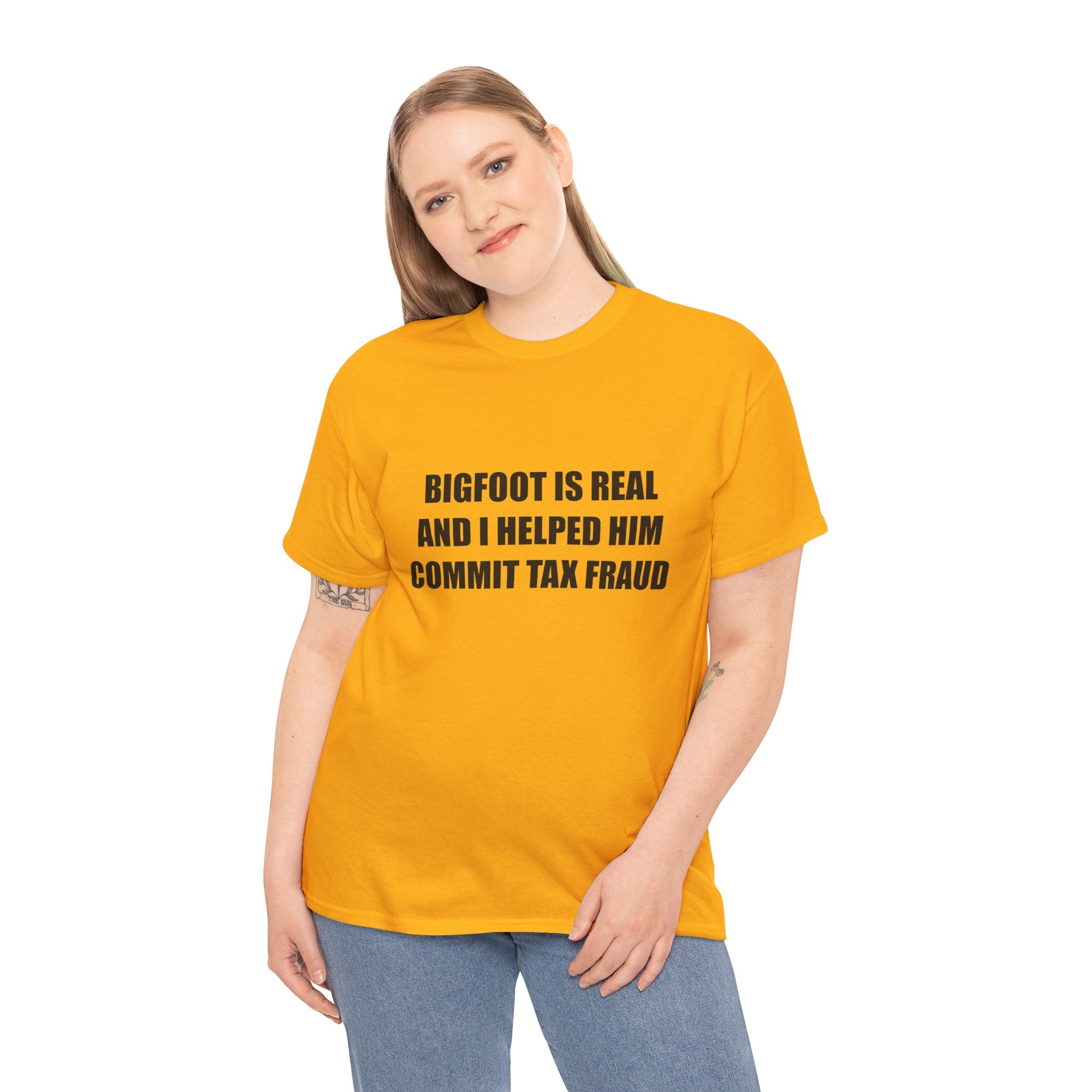 'Bigfoot Is Real And I Helped Him Commit Tax Fraud' - T-Shirt