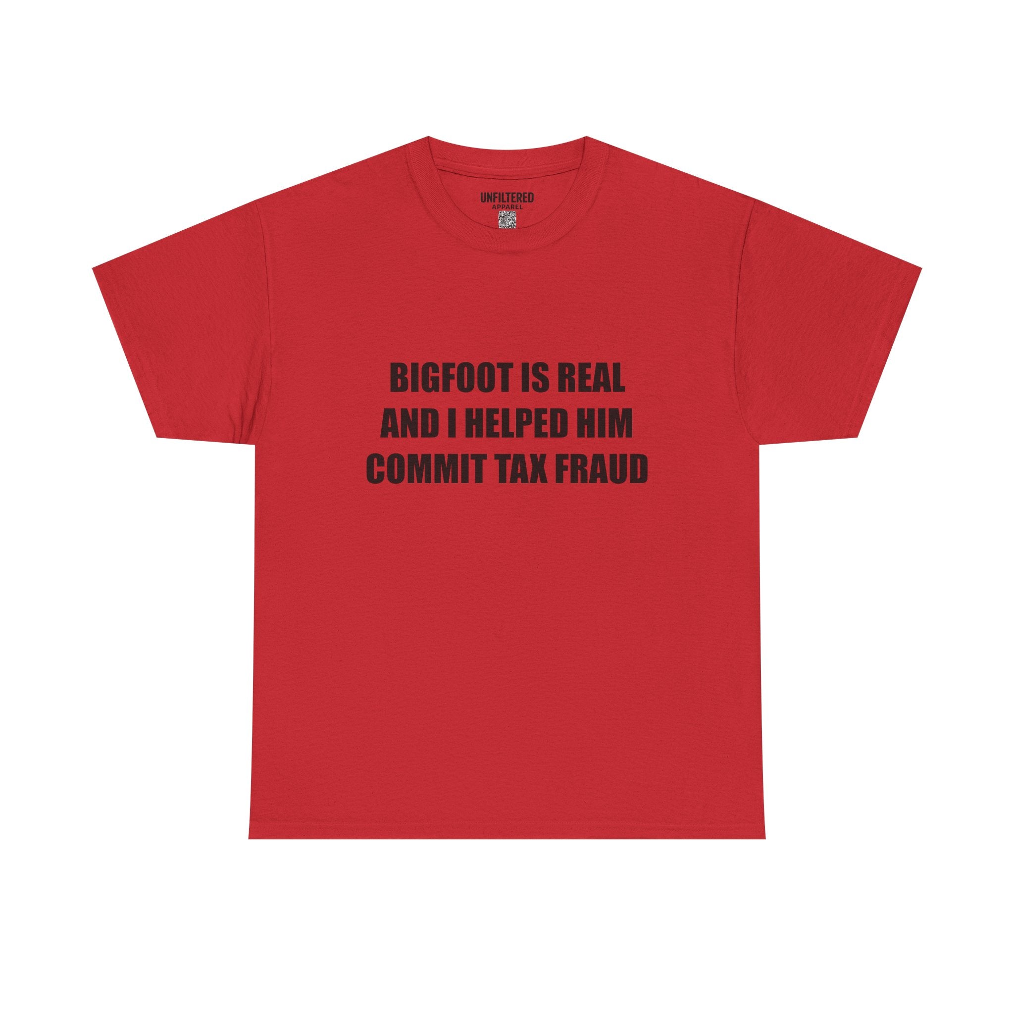 'Bigfoot Is Real And I Helped Him Commit Tax Fraud' - T-Shirt
