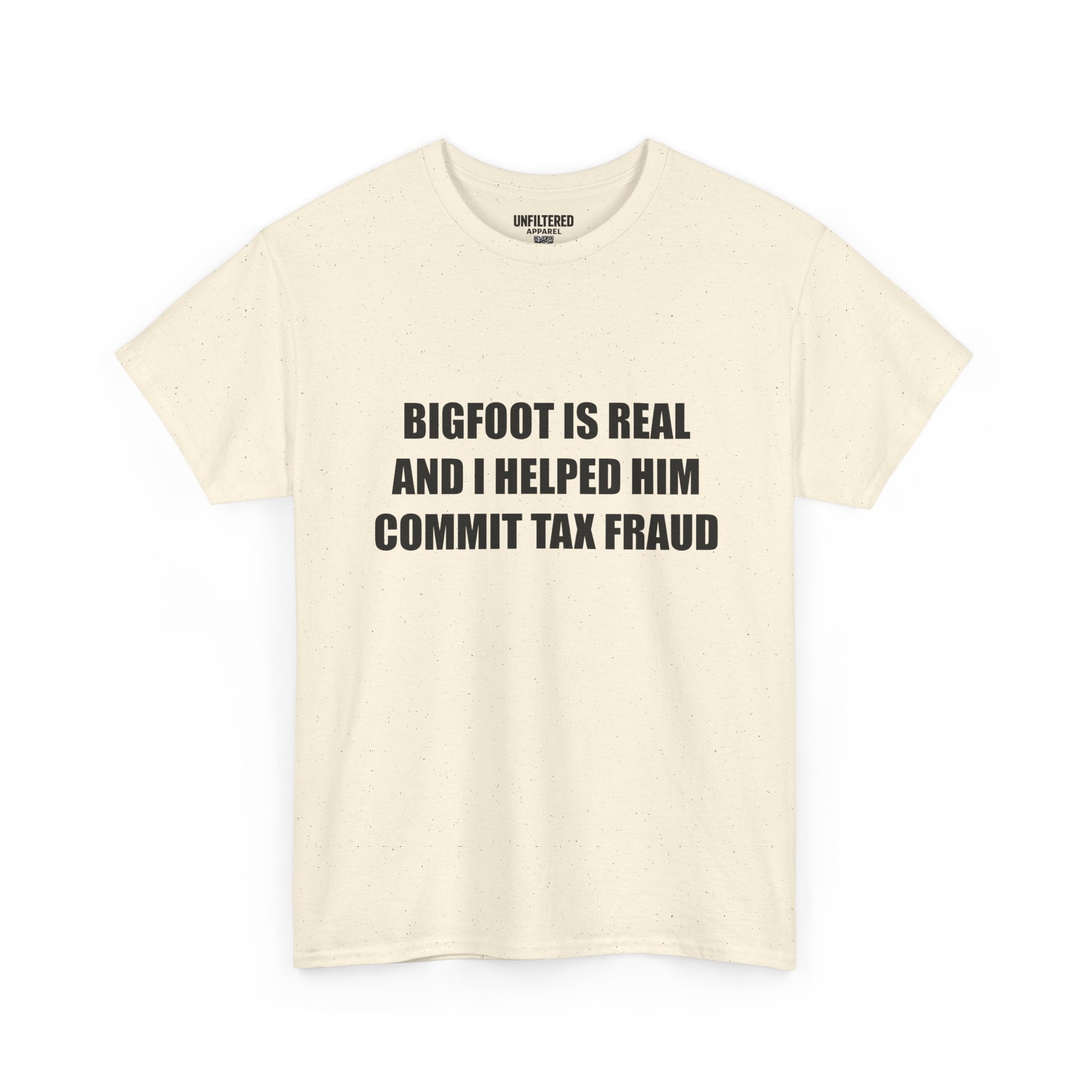 'Bigfoot Is Real And I Helped Him Commit Tax Fraud' - T-Shirt