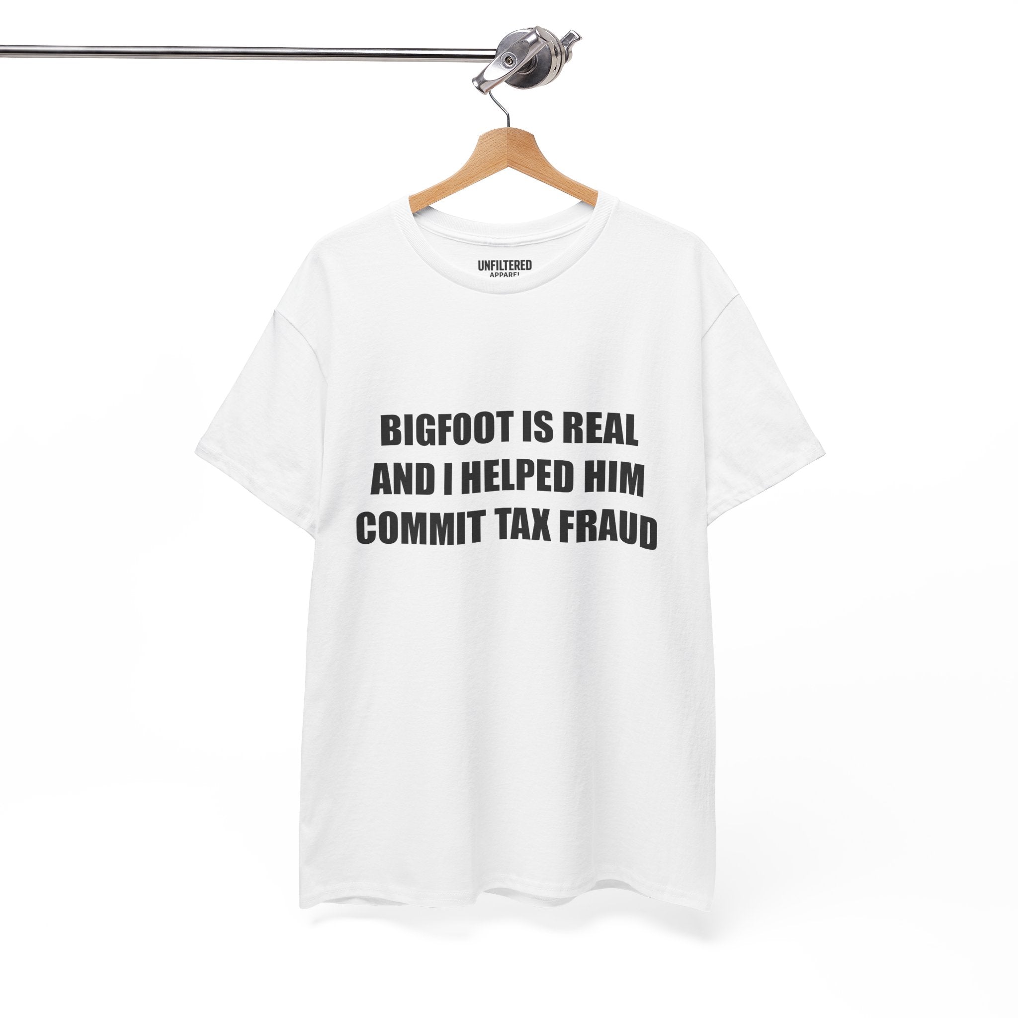 'Bigfoot Is Real And I Helped Him Commit Tax Fraud' - T-Shirt