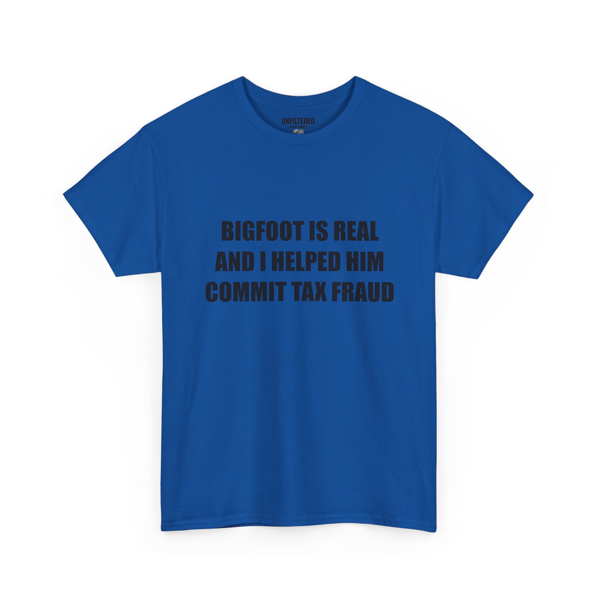 'Bigfoot Is Real And I Helped Him Commit Tax Fraud' - T-Shirt