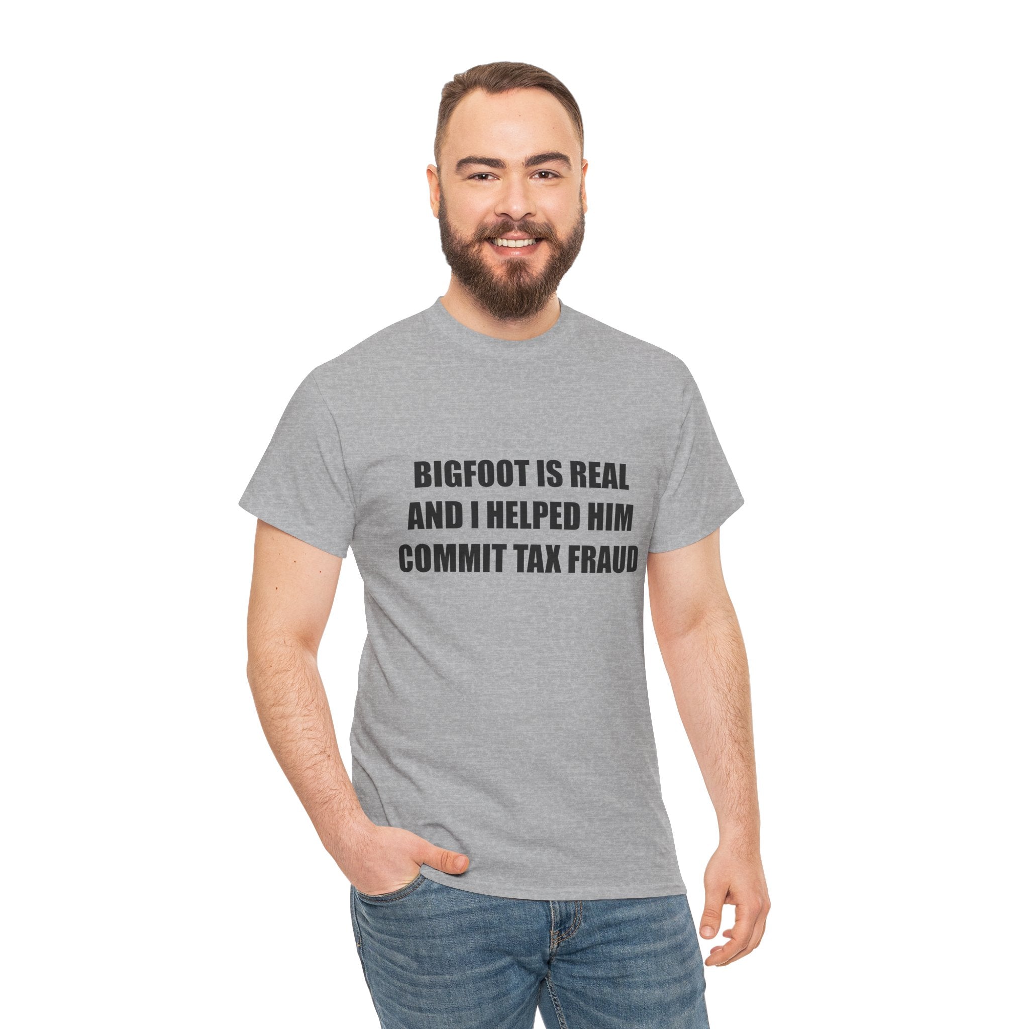 'Bigfoot Is Real And I Helped Him Commit Tax Fraud' - T-Shirt