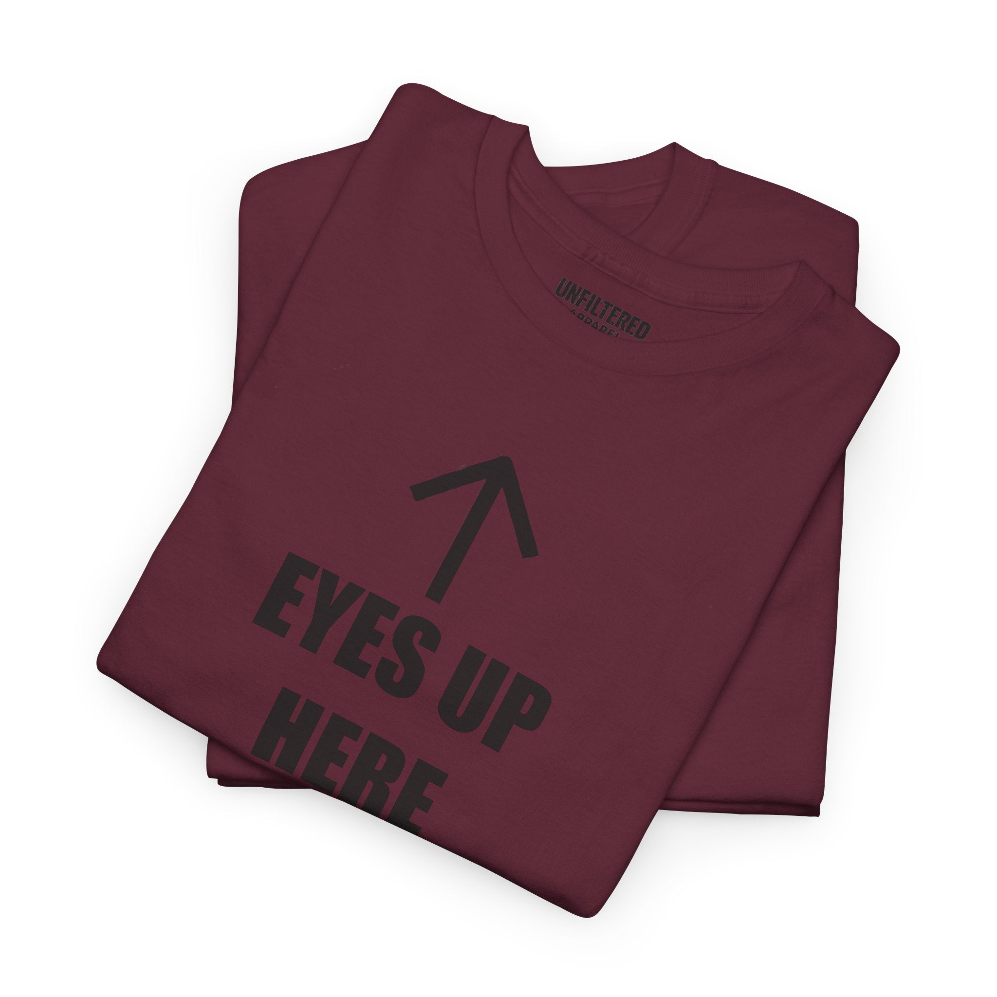 Eyes Up Here - T-Shirt