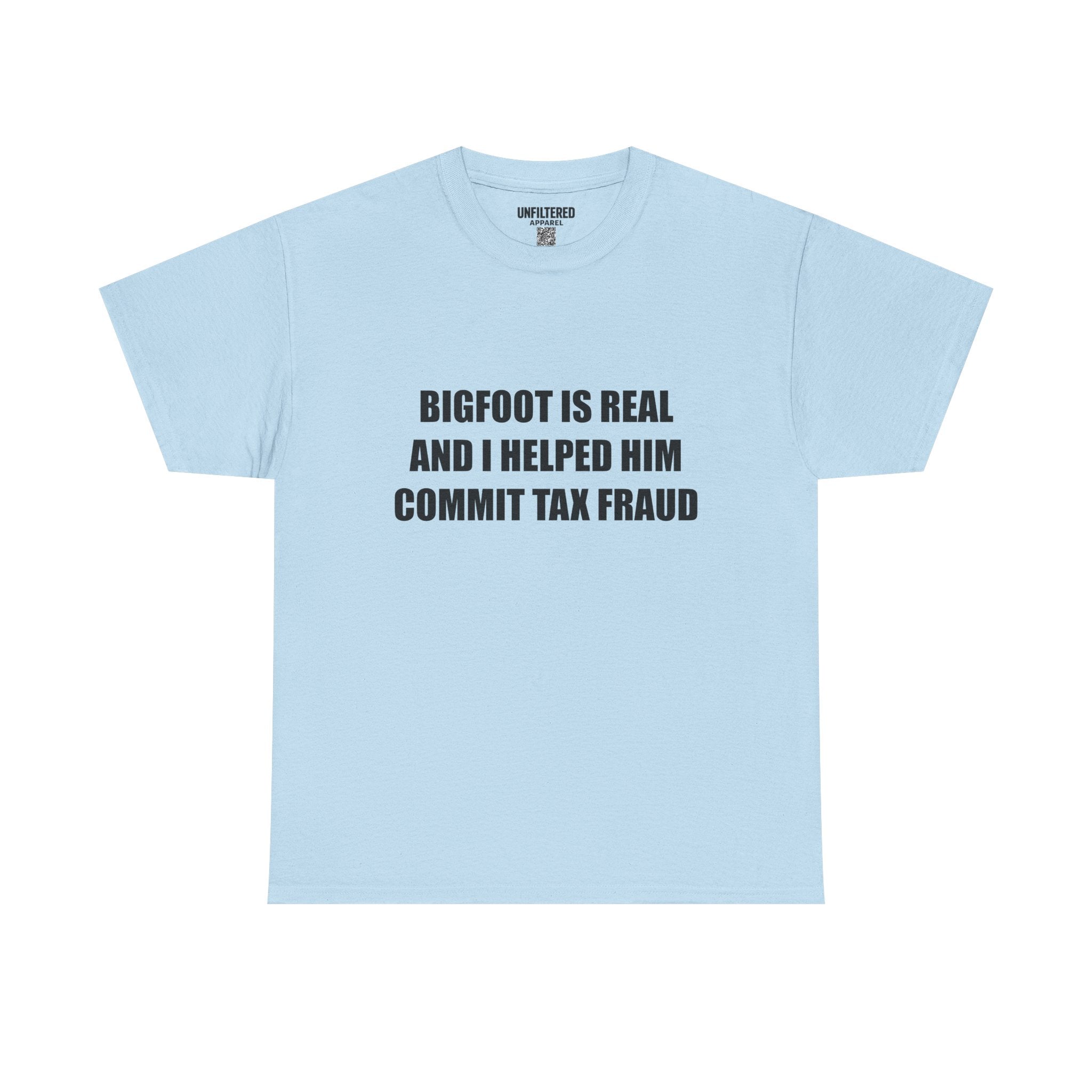'Bigfoot Is Real And I Helped Him Commit Tax Fraud' - T-Shirt