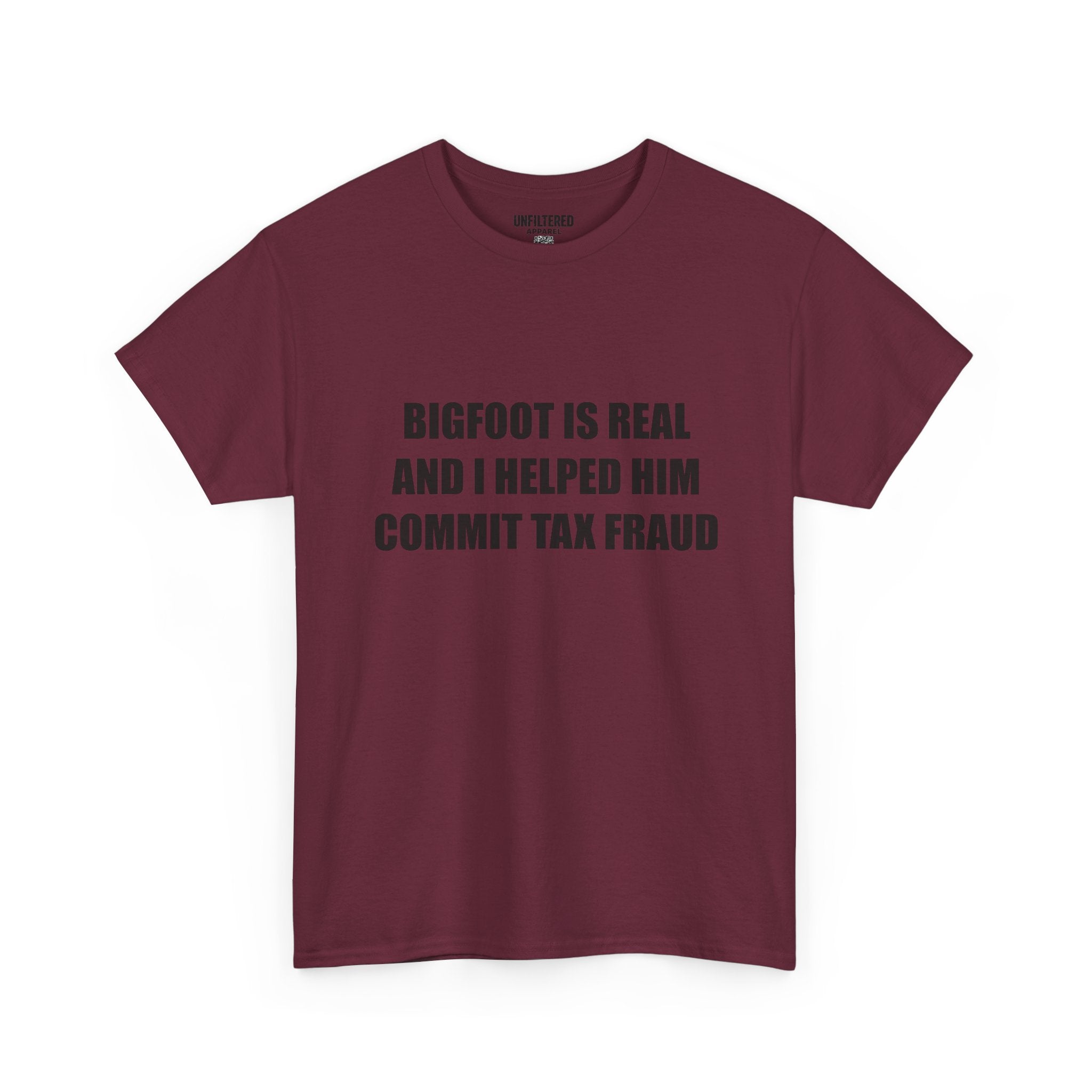 'Bigfoot Is Real And I Helped Him Commit Tax Fraud' - T-Shirt