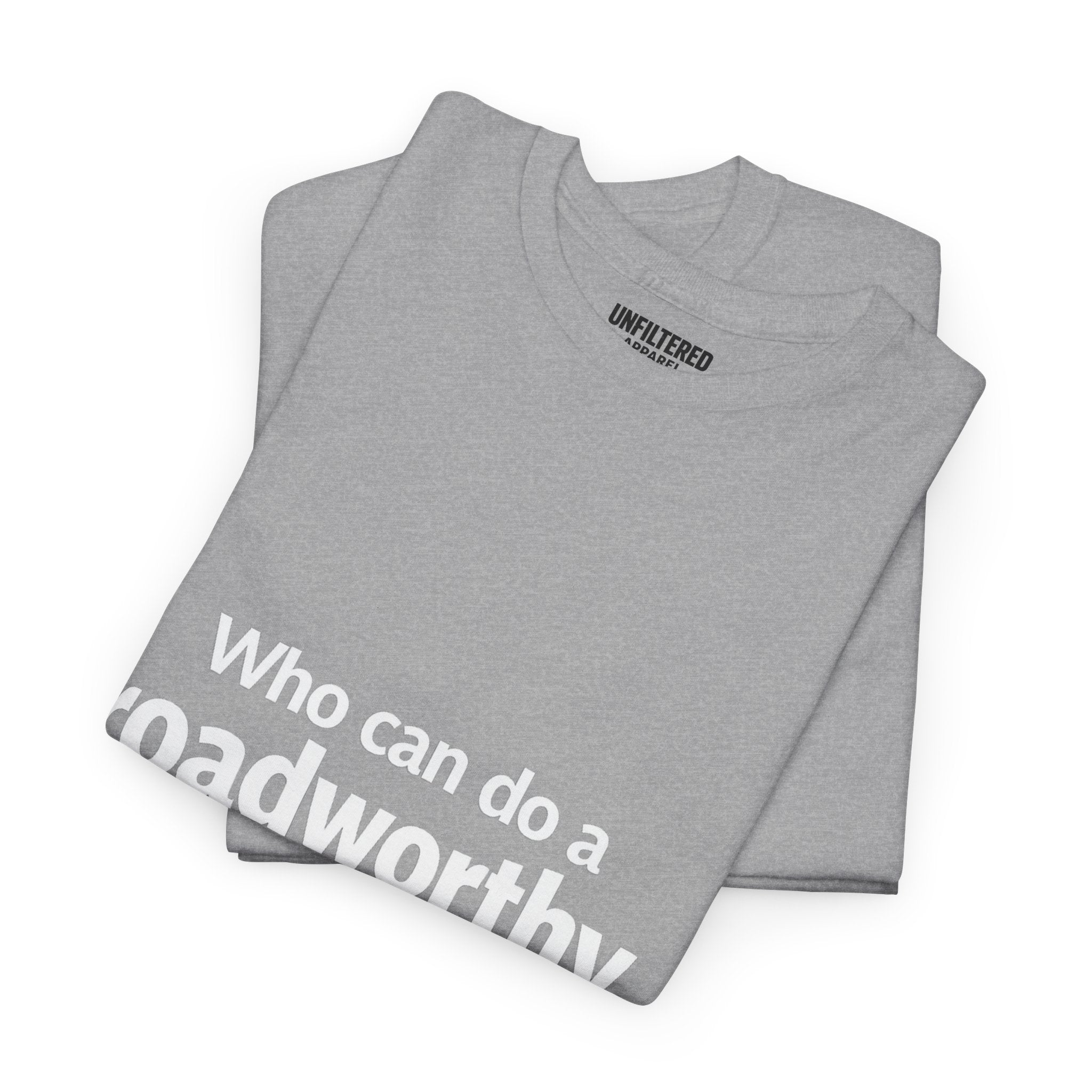 "Who can do a roadworthy" - T-Shirt