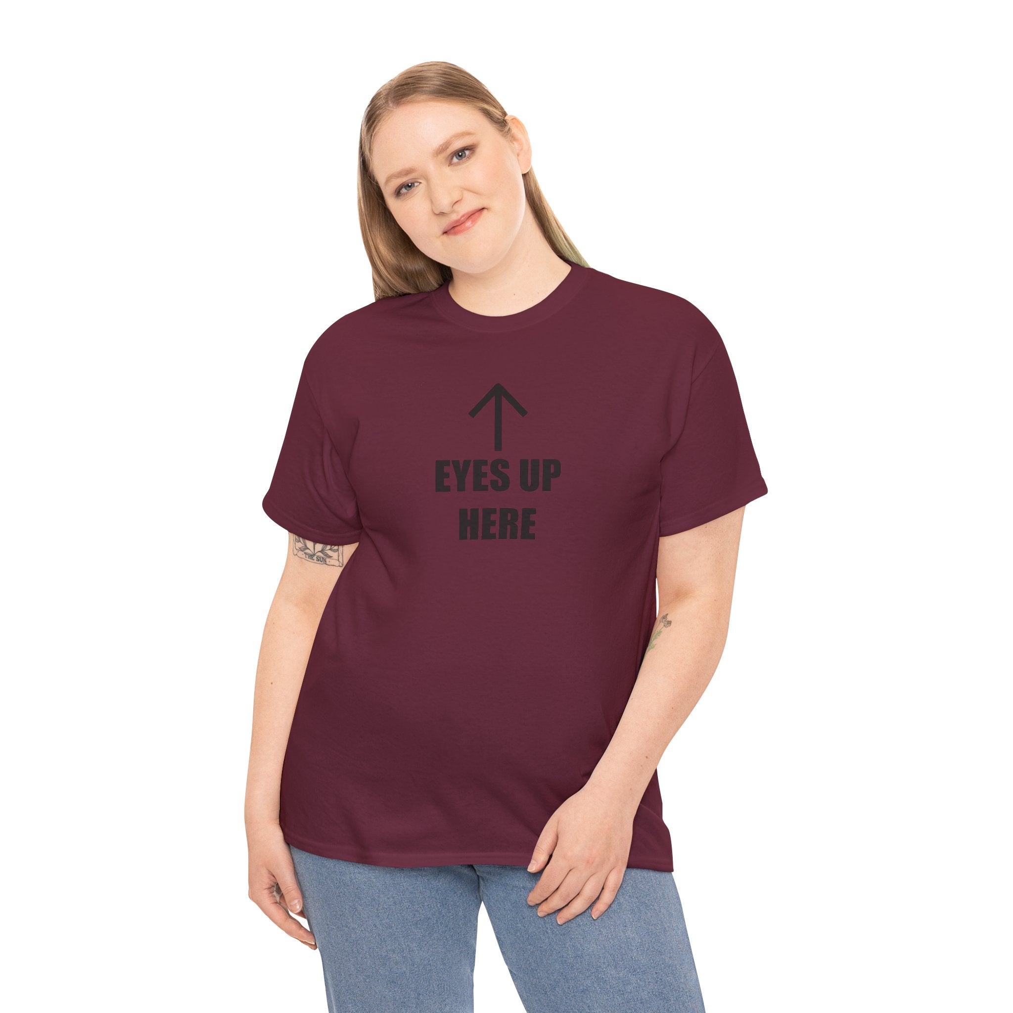 Eyes Up Here - T-Shirt