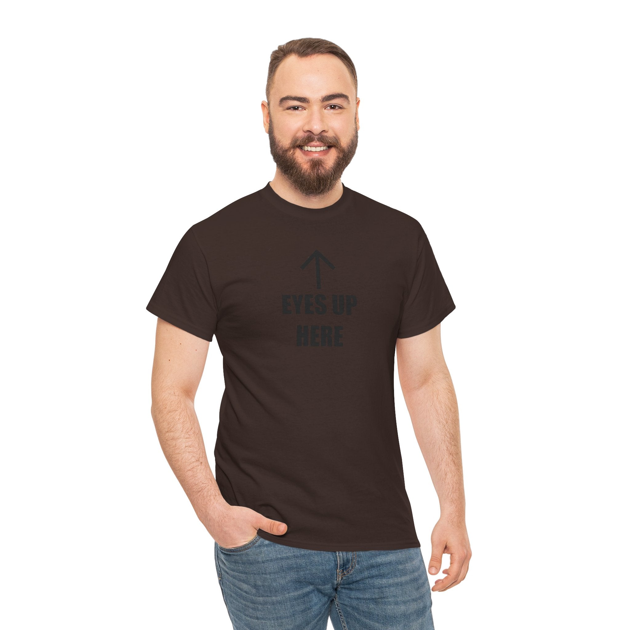 Eyes Up Here - T-Shirt