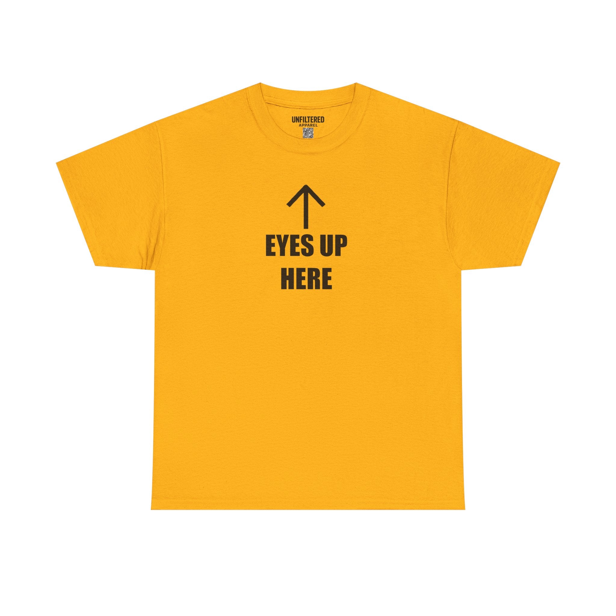 Eyes Up Here - T-Shirt
