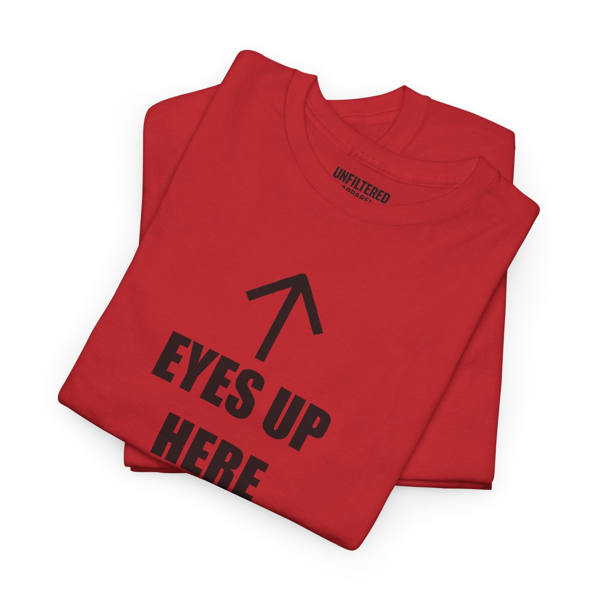 Eyes Up Here - T-Shirt