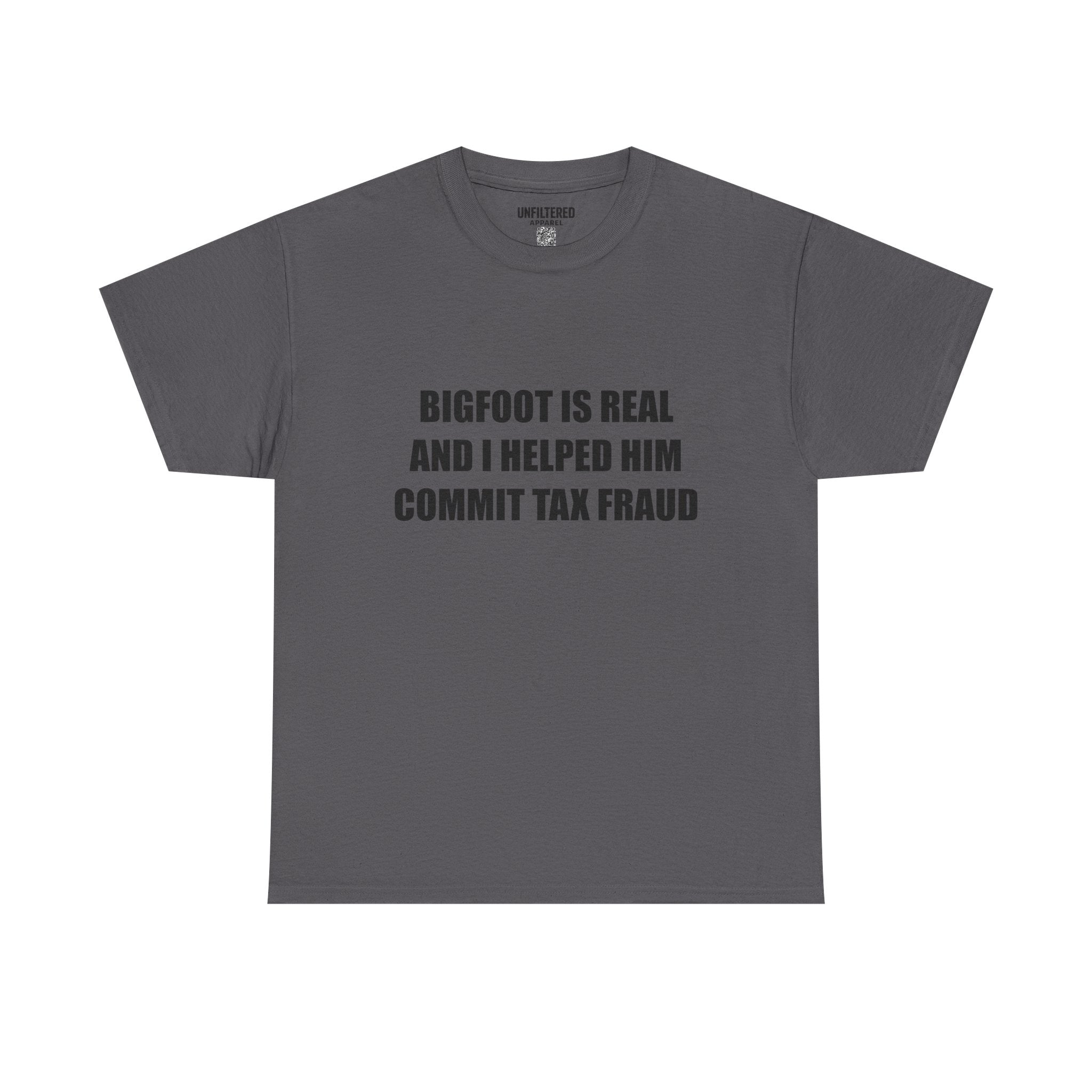 'Bigfoot Is Real And I Helped Him Commit Tax Fraud' - T-Shirt