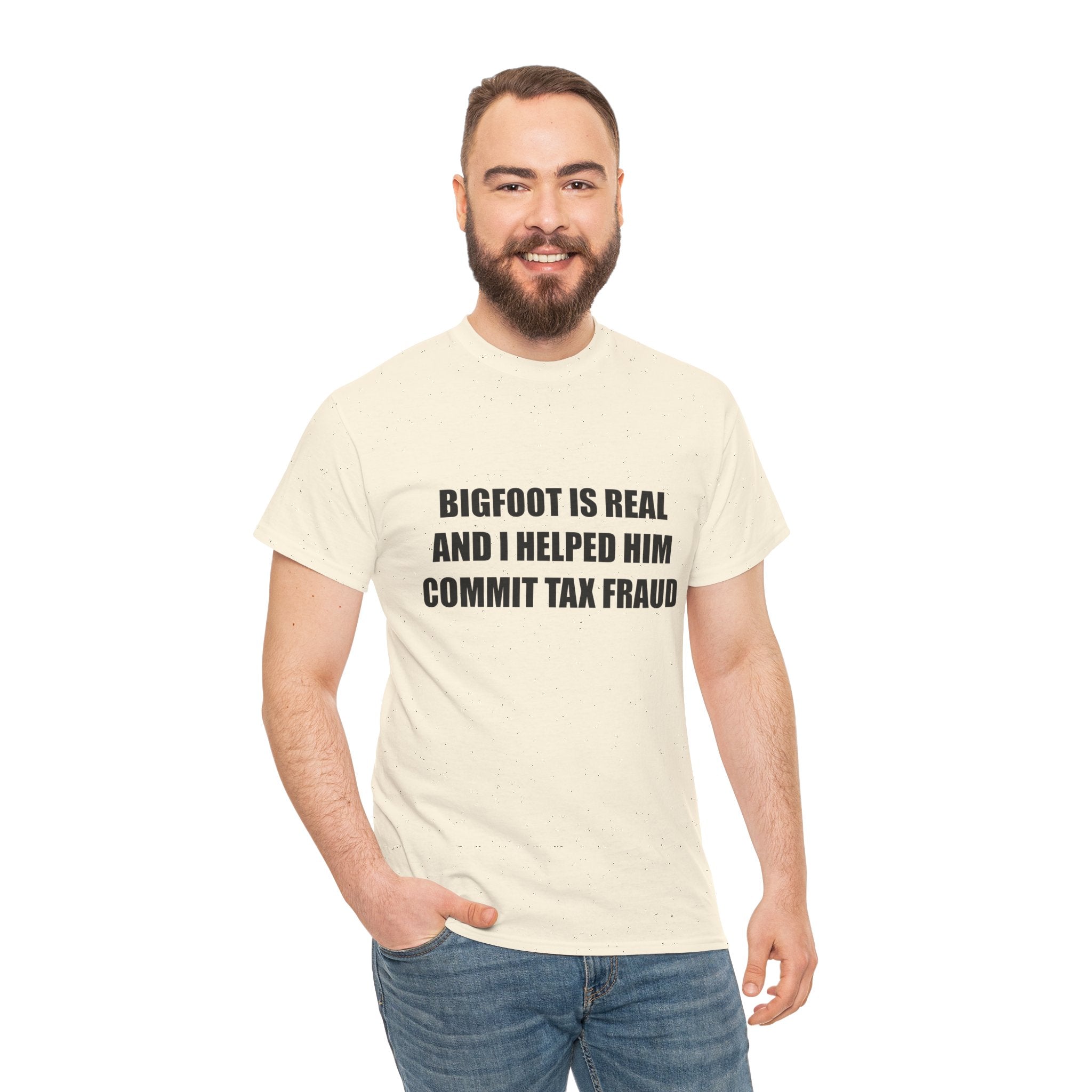 'Bigfoot Is Real And I Helped Him Commit Tax Fraud' - T-Shirt