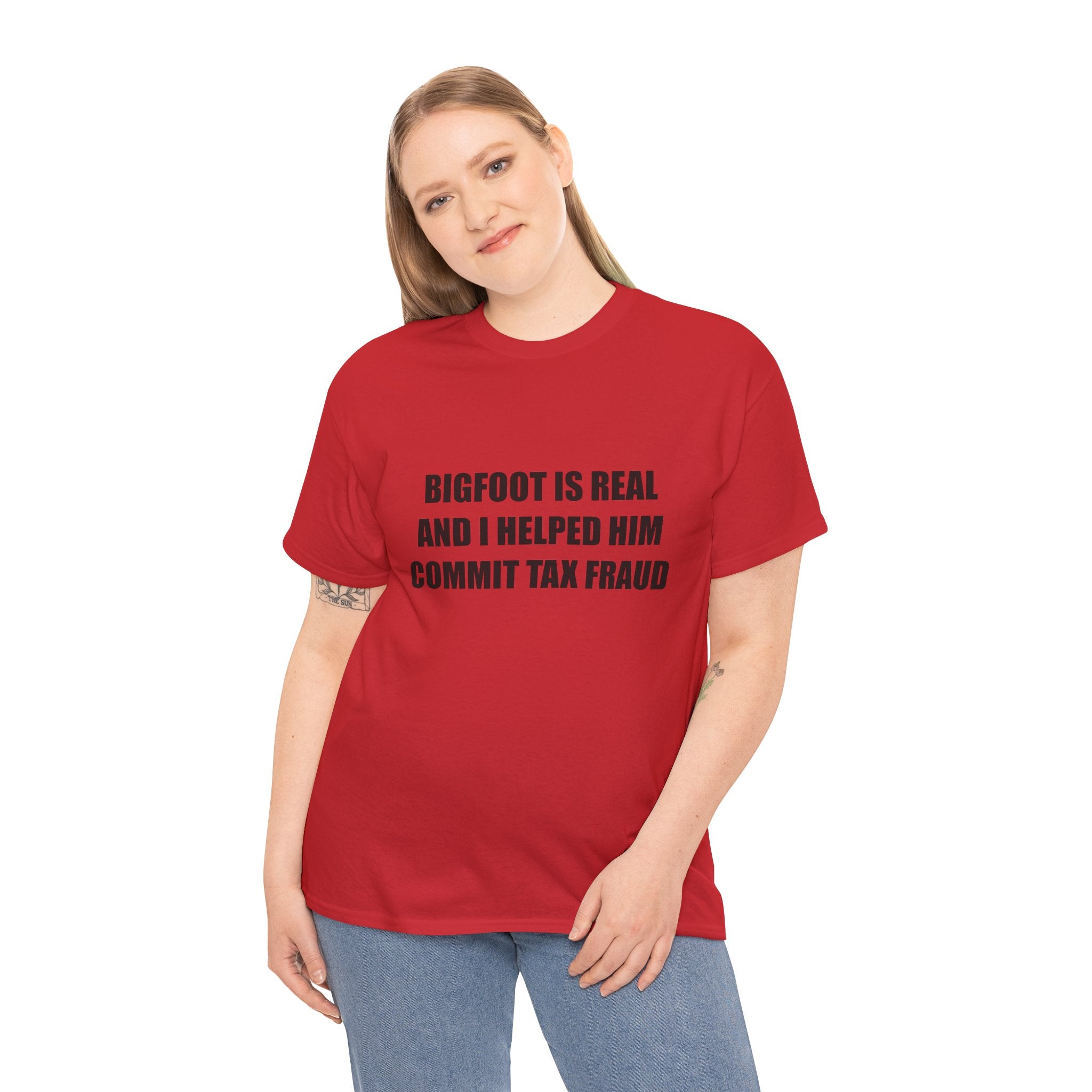'Bigfoot Is Real And I Helped Him Commit Tax Fraud' - T-Shirt