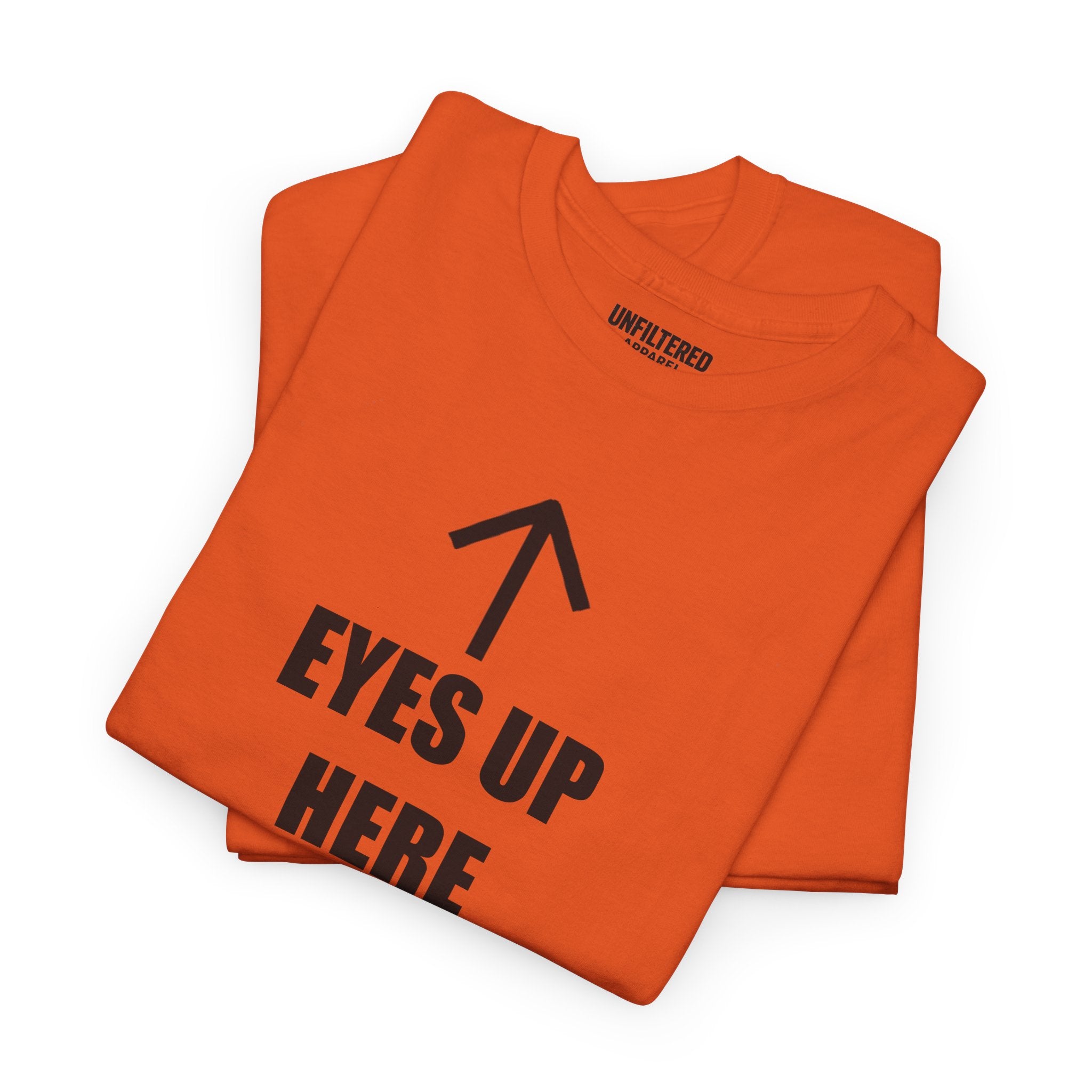 Eyes Up Here - T-Shirt