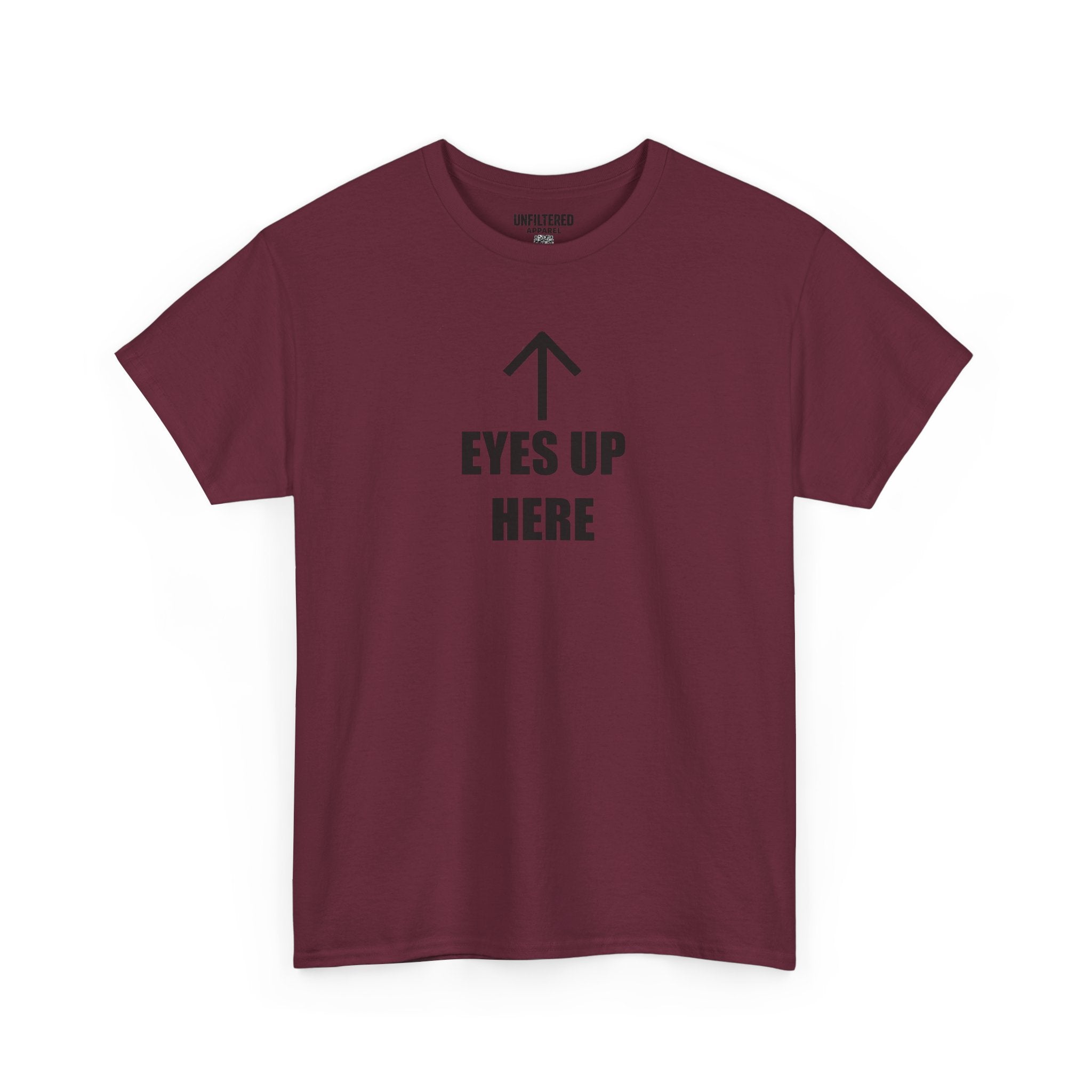Eyes Up Here - T-Shirt