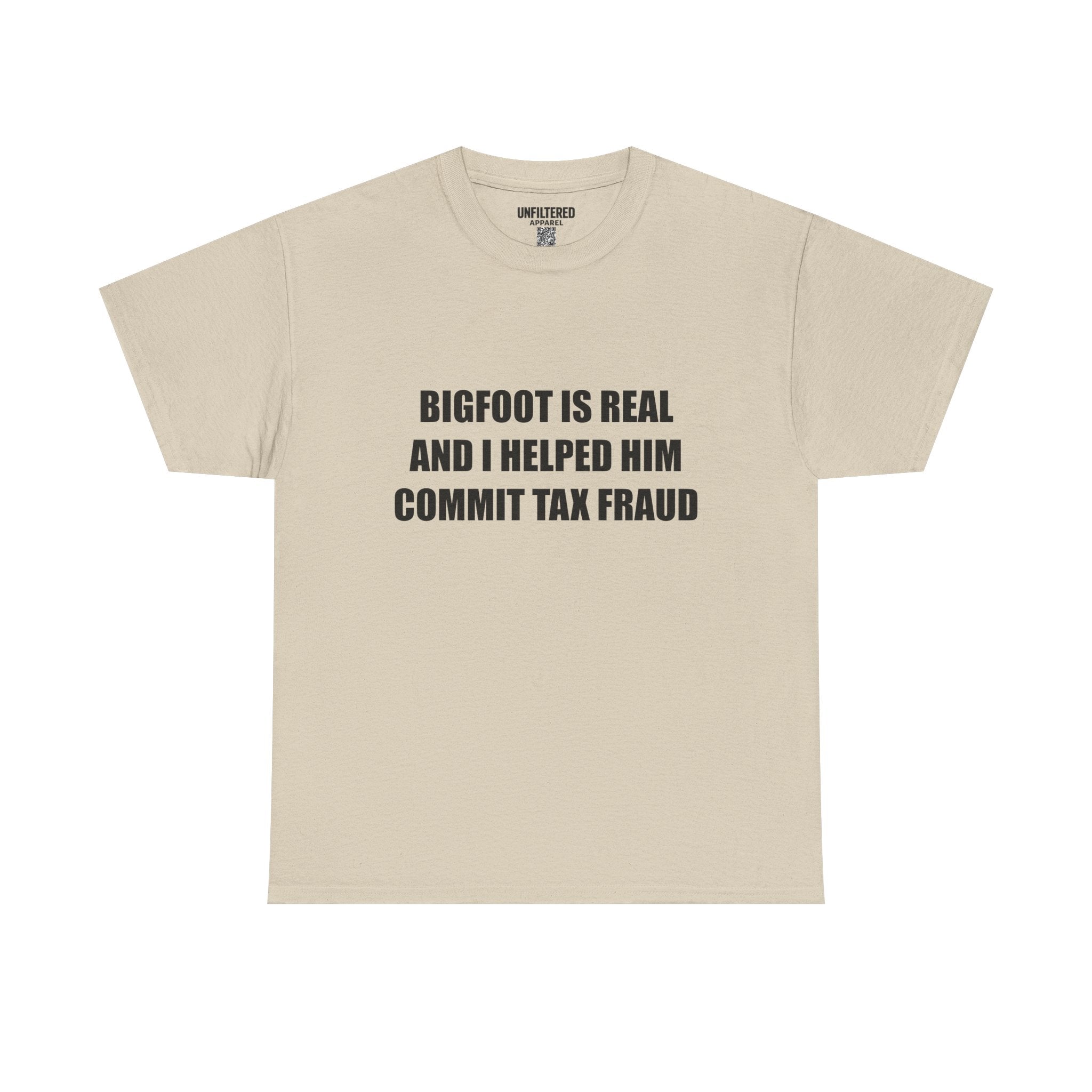 'Bigfoot Is Real And I Helped Him Commit Tax Fraud' - T-Shirt