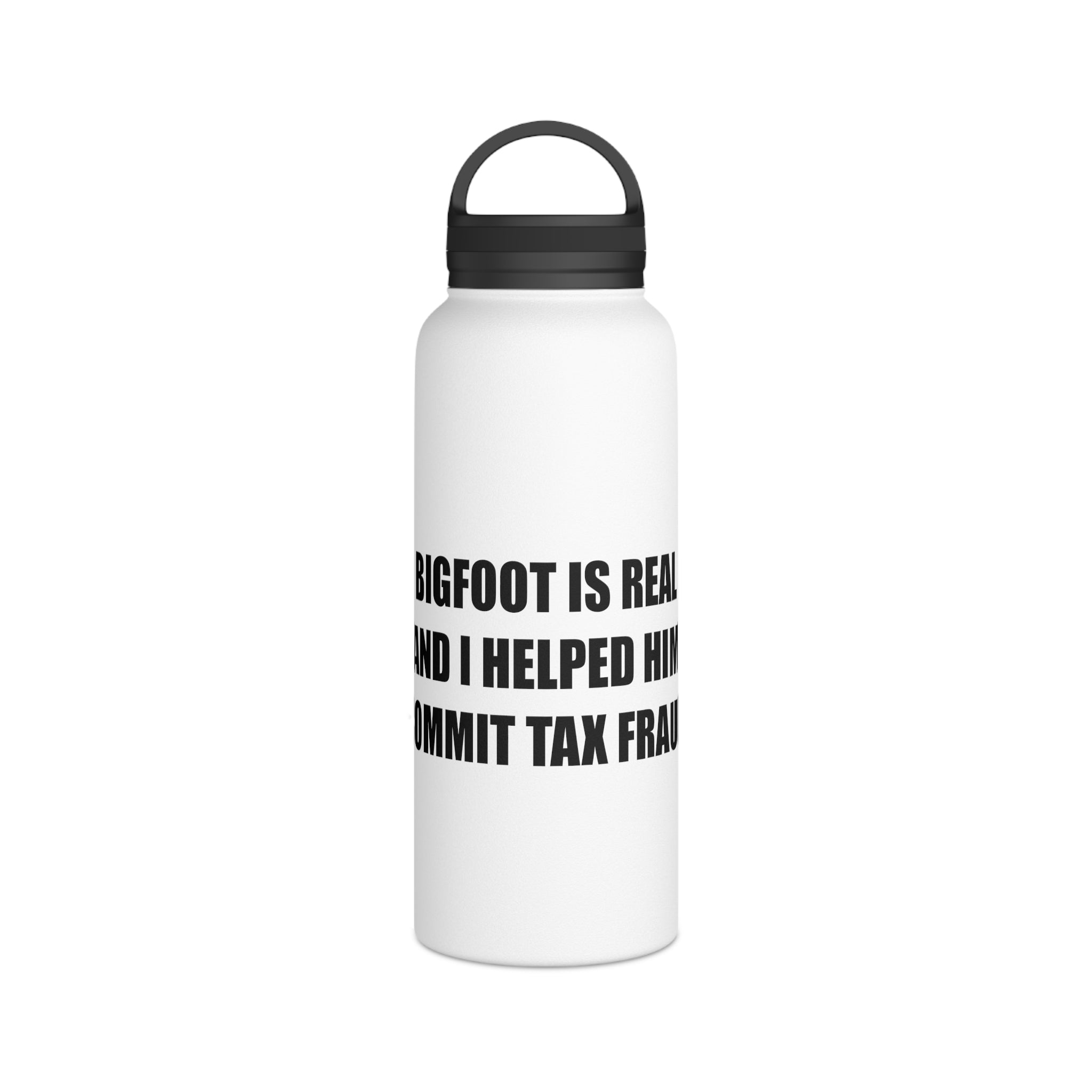 'Bigfoot Is Real and I Helped Him Commit Tax Fraud' Stainless Steel Bottle