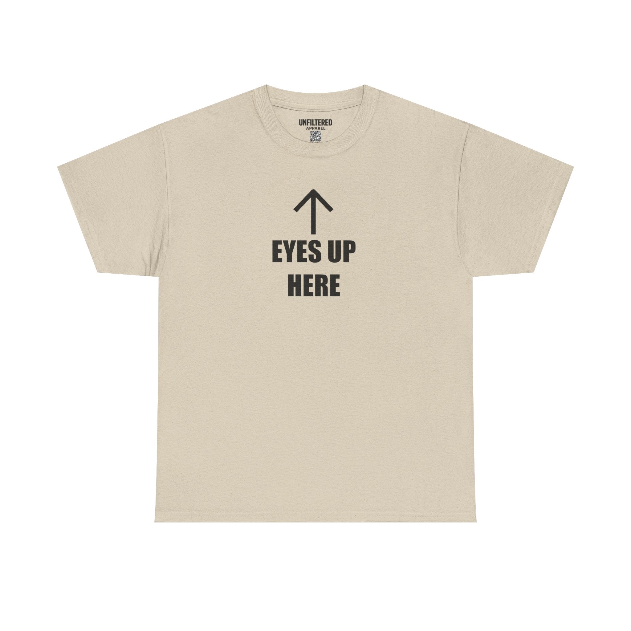 Eyes Up Here - T-Shirt