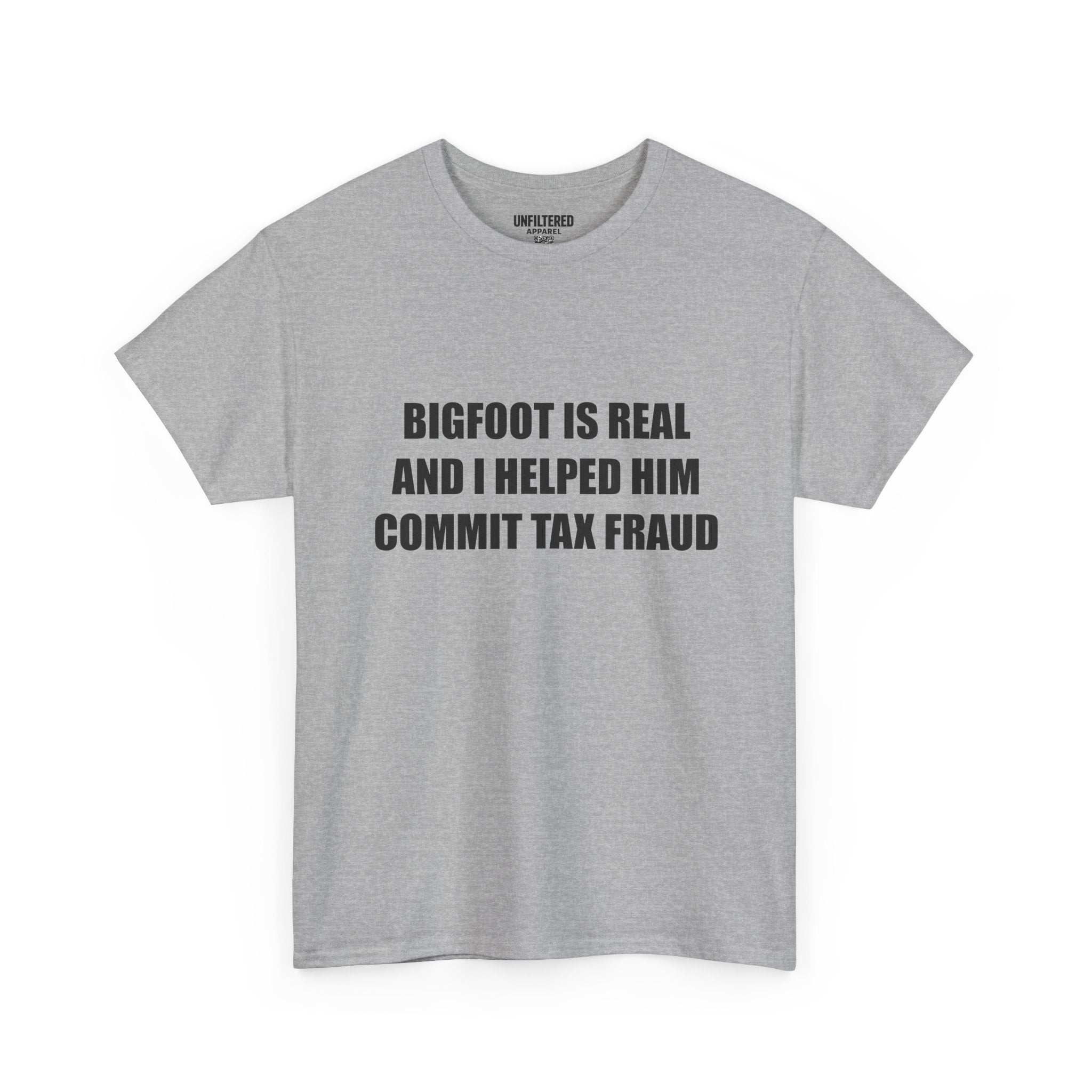 'Bigfoot Is Real And I Helped Him Commit Tax Fraud' - T-Shirt