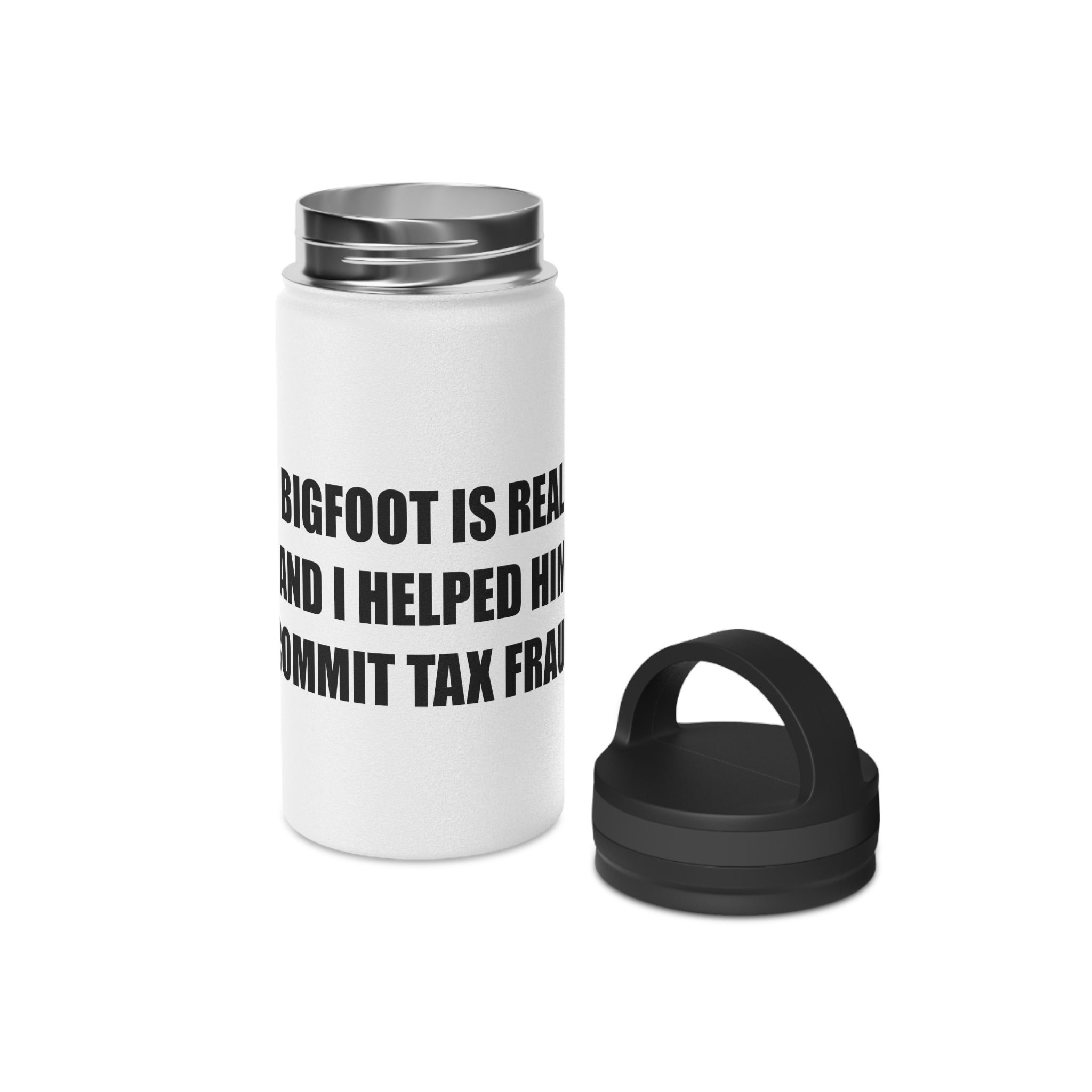 'Bigfoot Is Real and I Helped Him Commit Tax Fraud' Stainless Steel Bottle
