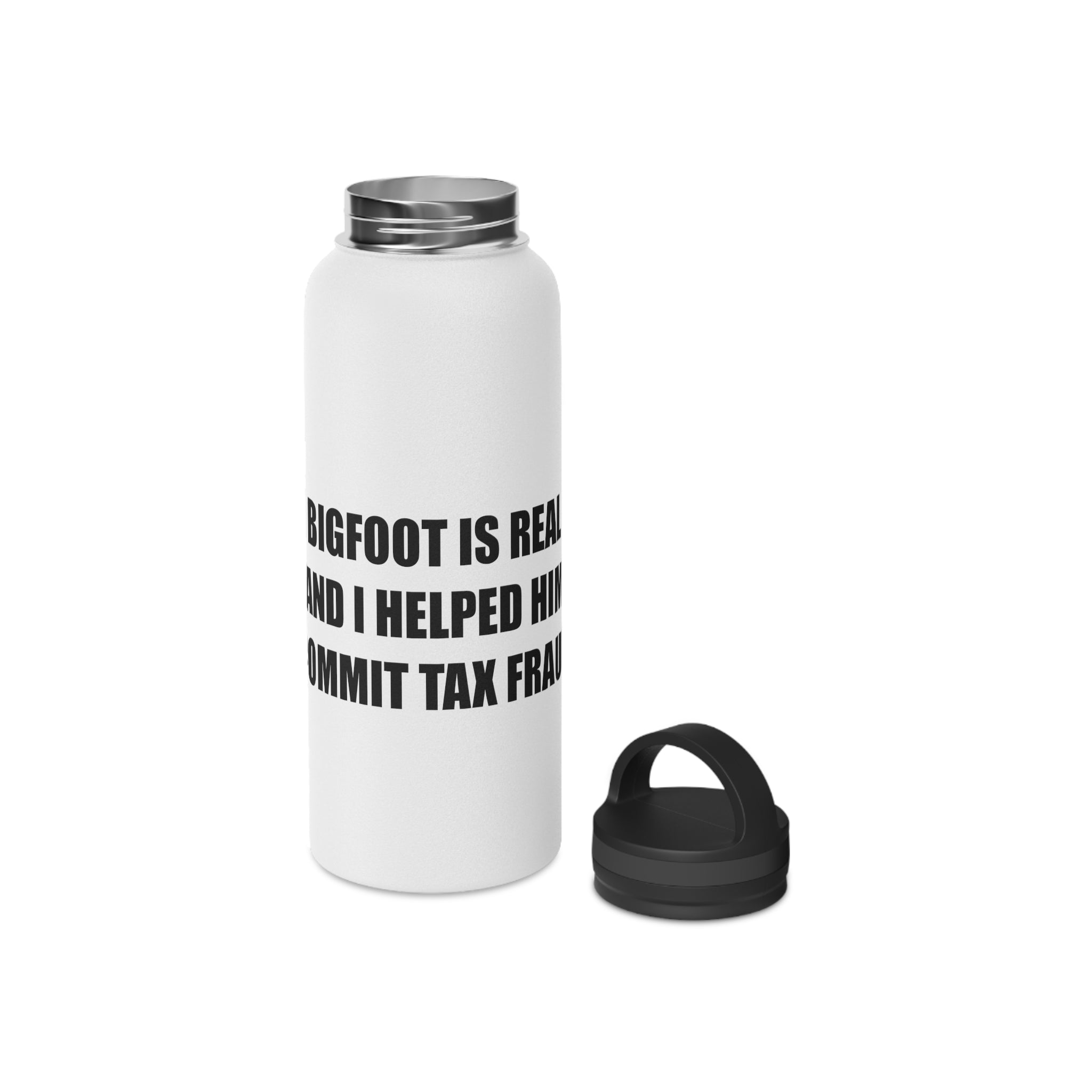 'Bigfoot Is Real and I Helped Him Commit Tax Fraud' Stainless Steel Bottle