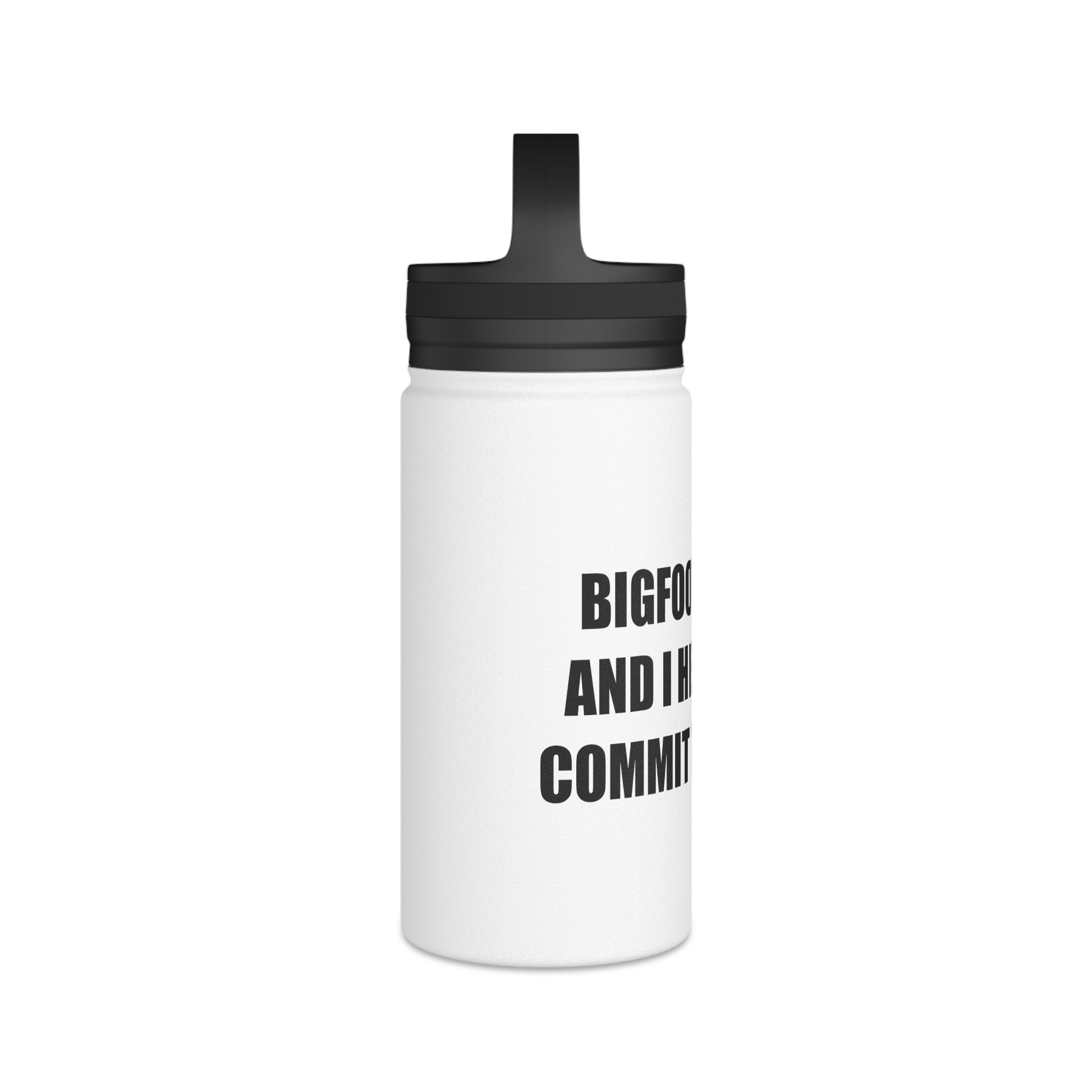 'Bigfoot Is Real and I Helped Him Commit Tax Fraud' Stainless Steel Bottle