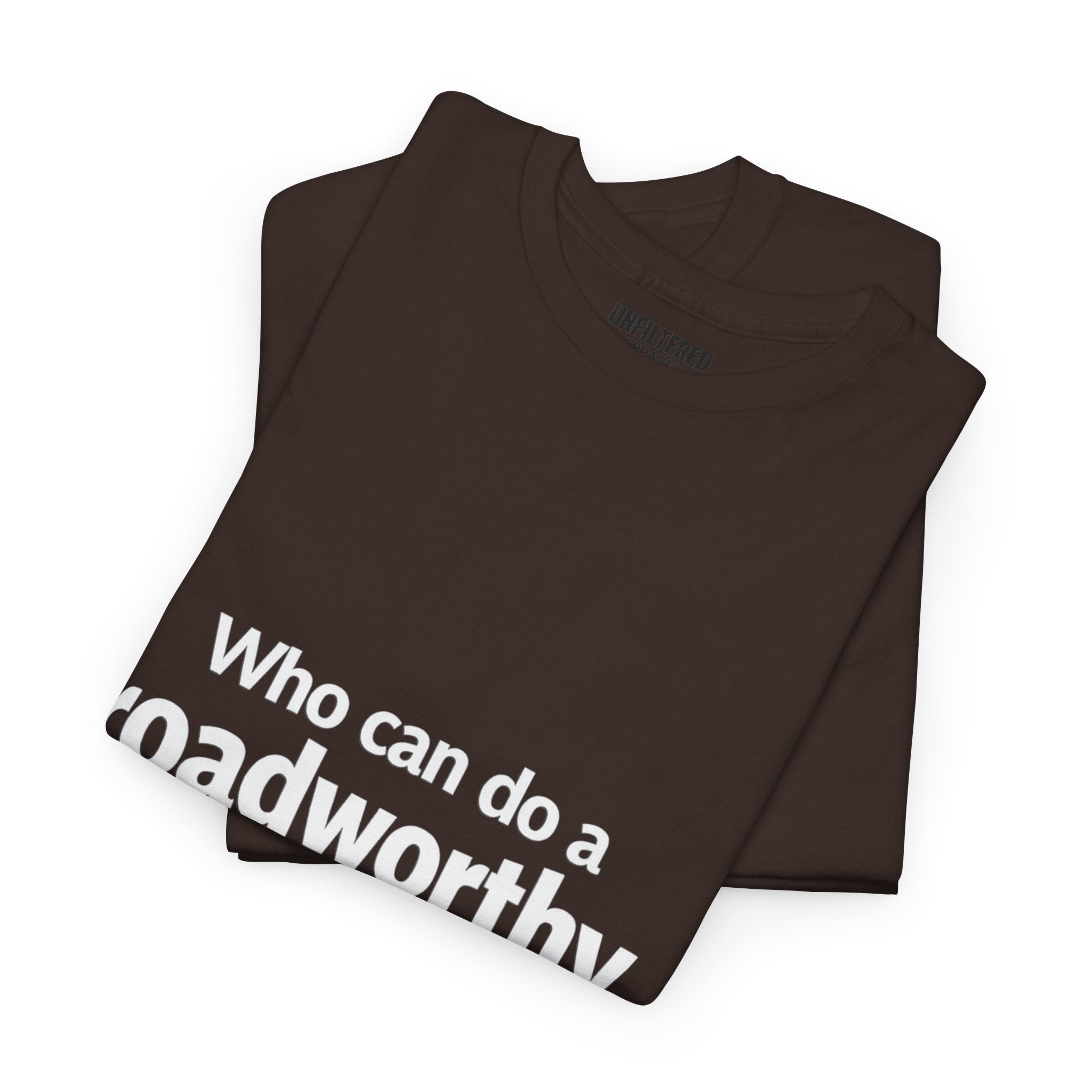 "Who can do a roadworthy" - T-Shirt