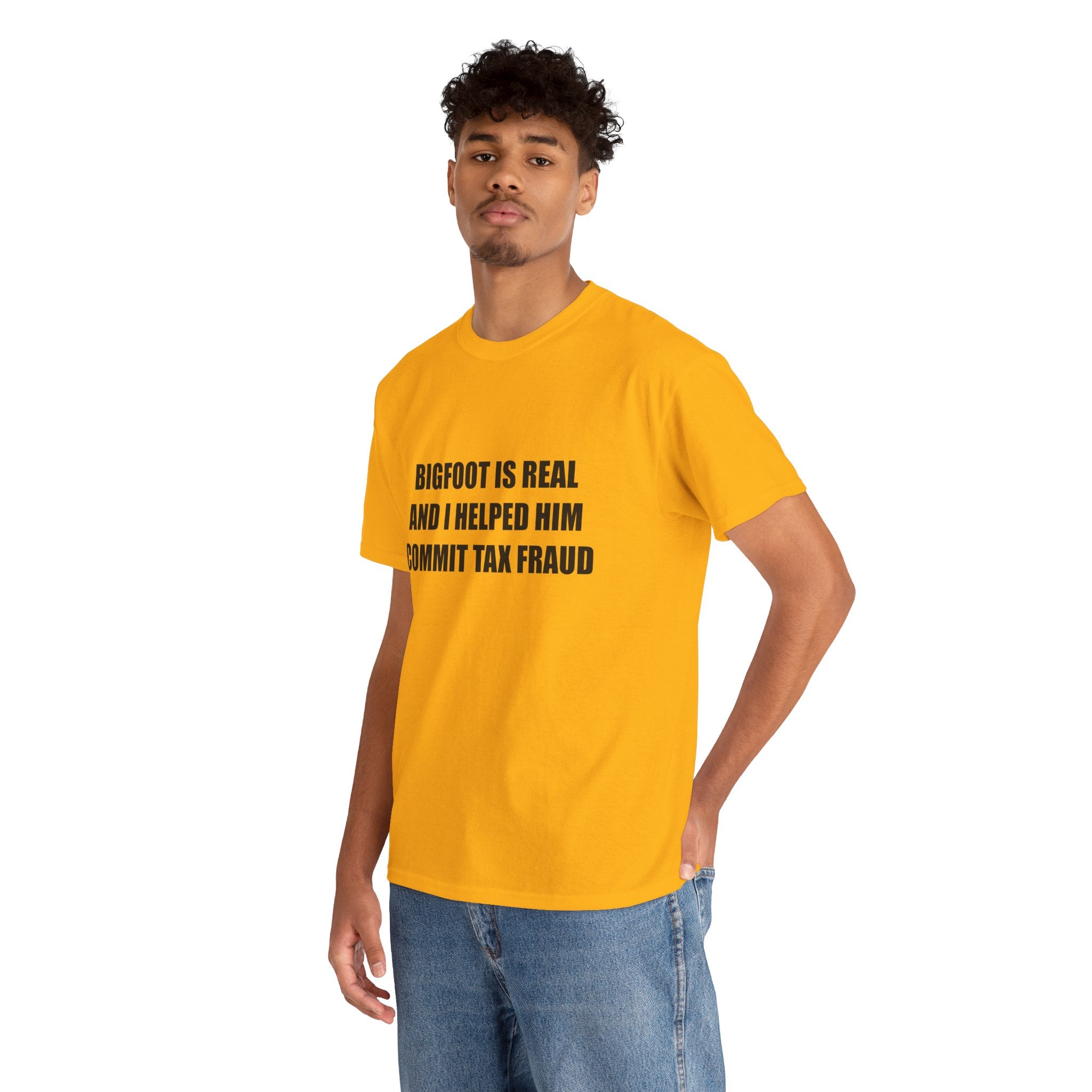 'Bigfoot Is Real And I Helped Him Commit Tax Fraud' - T-Shirt