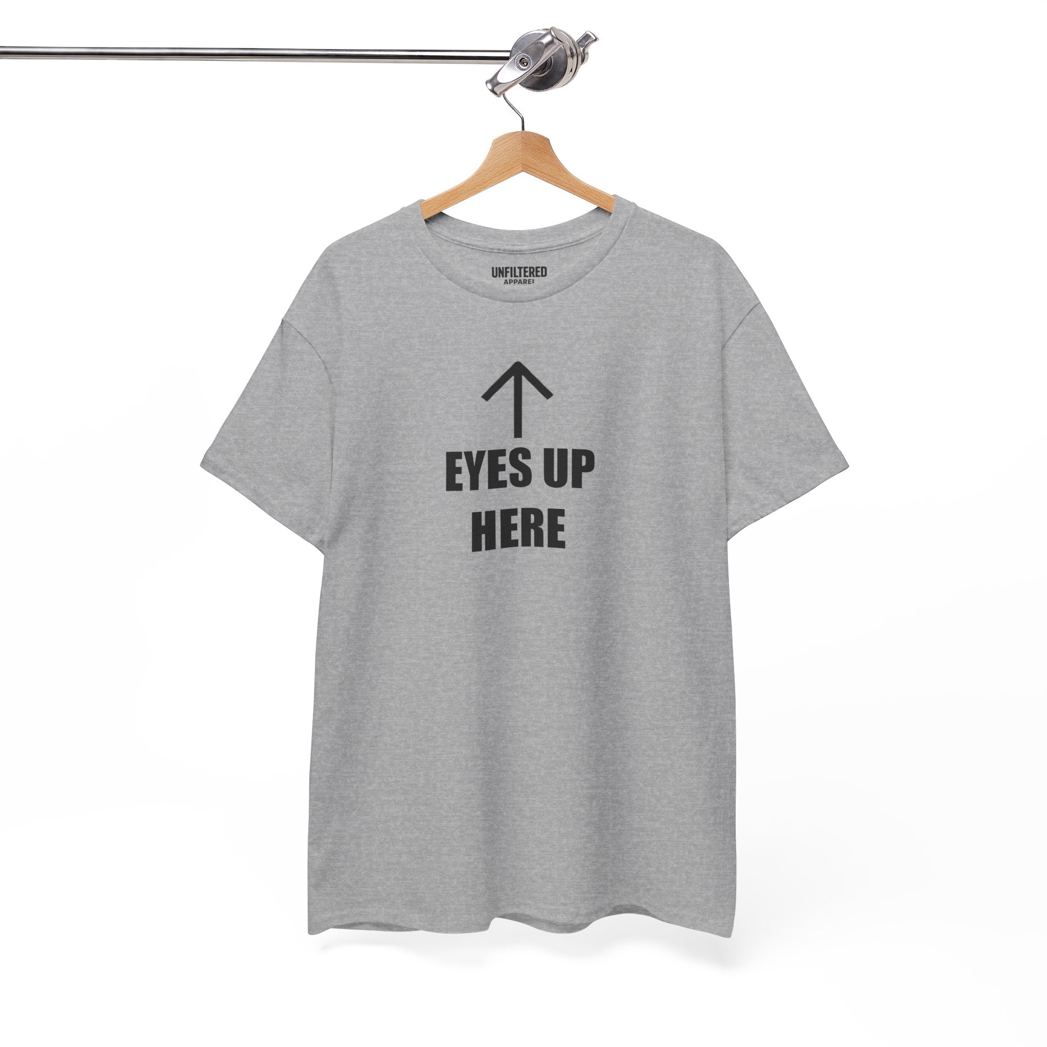 Eyes Up Here - T-Shirt