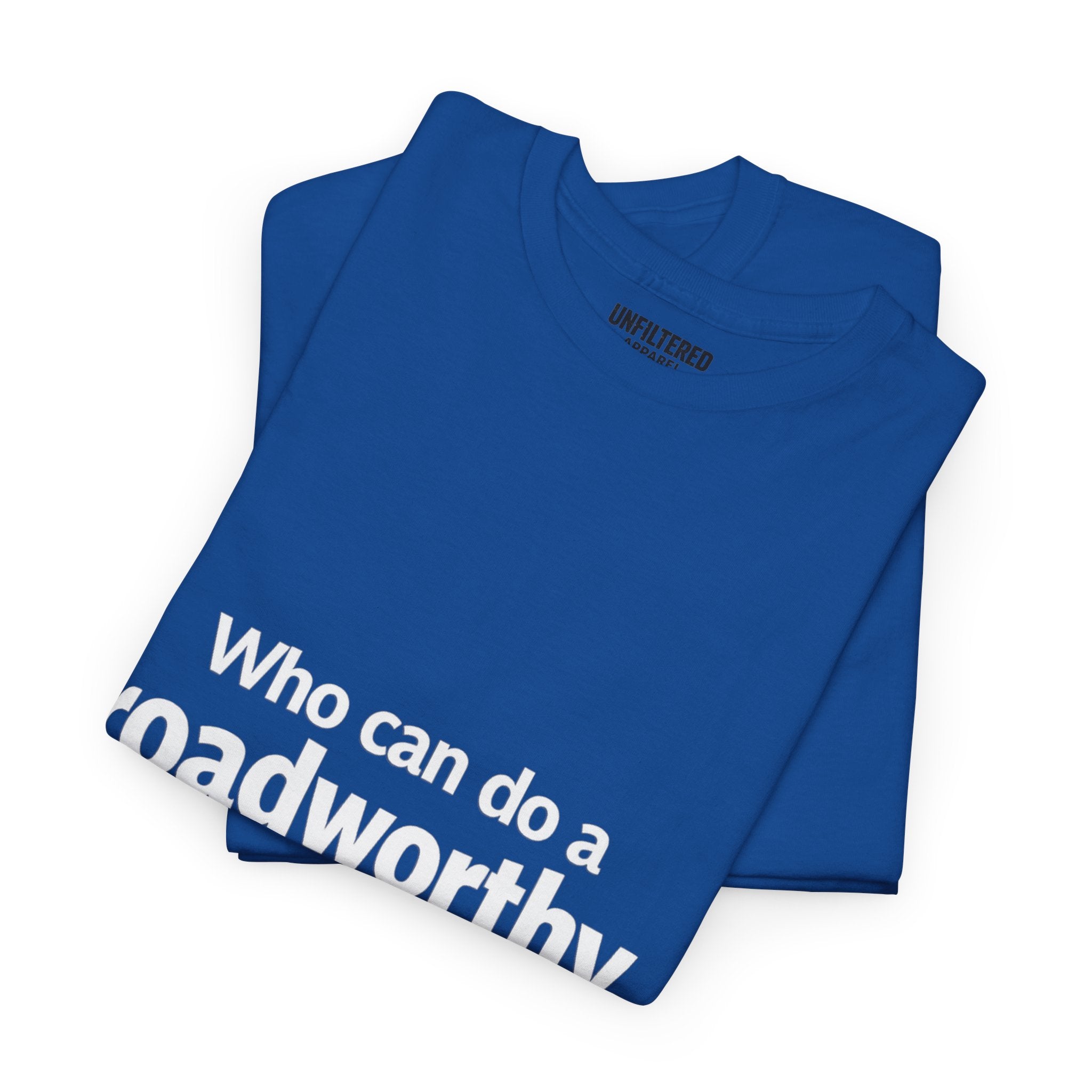 "Who can do a roadworthy" - T-Shirt