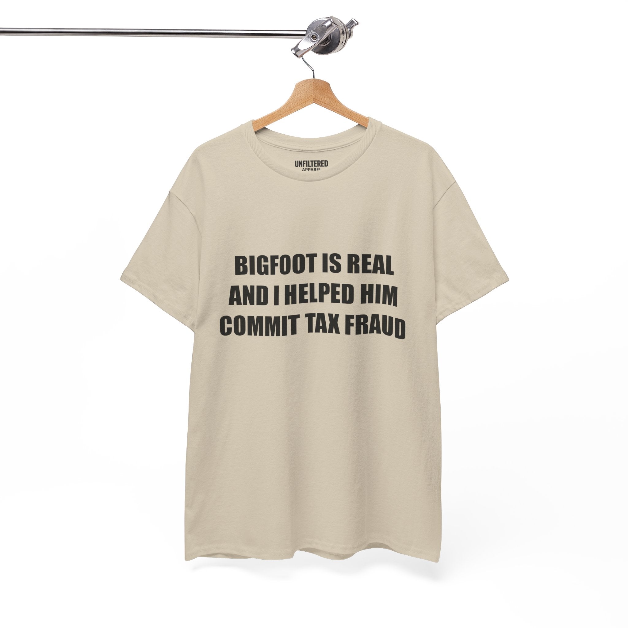 'Bigfoot Is Real And I Helped Him Commit Tax Fraud' - T-Shirt