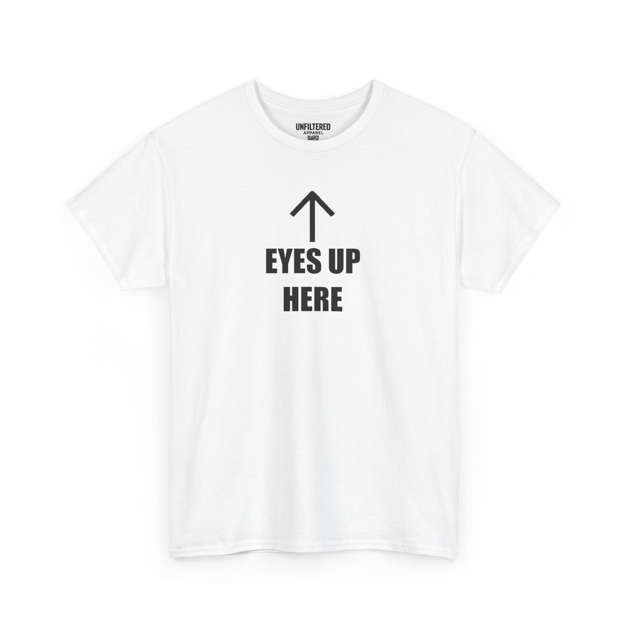 Eyes Up Here - T-Shirt