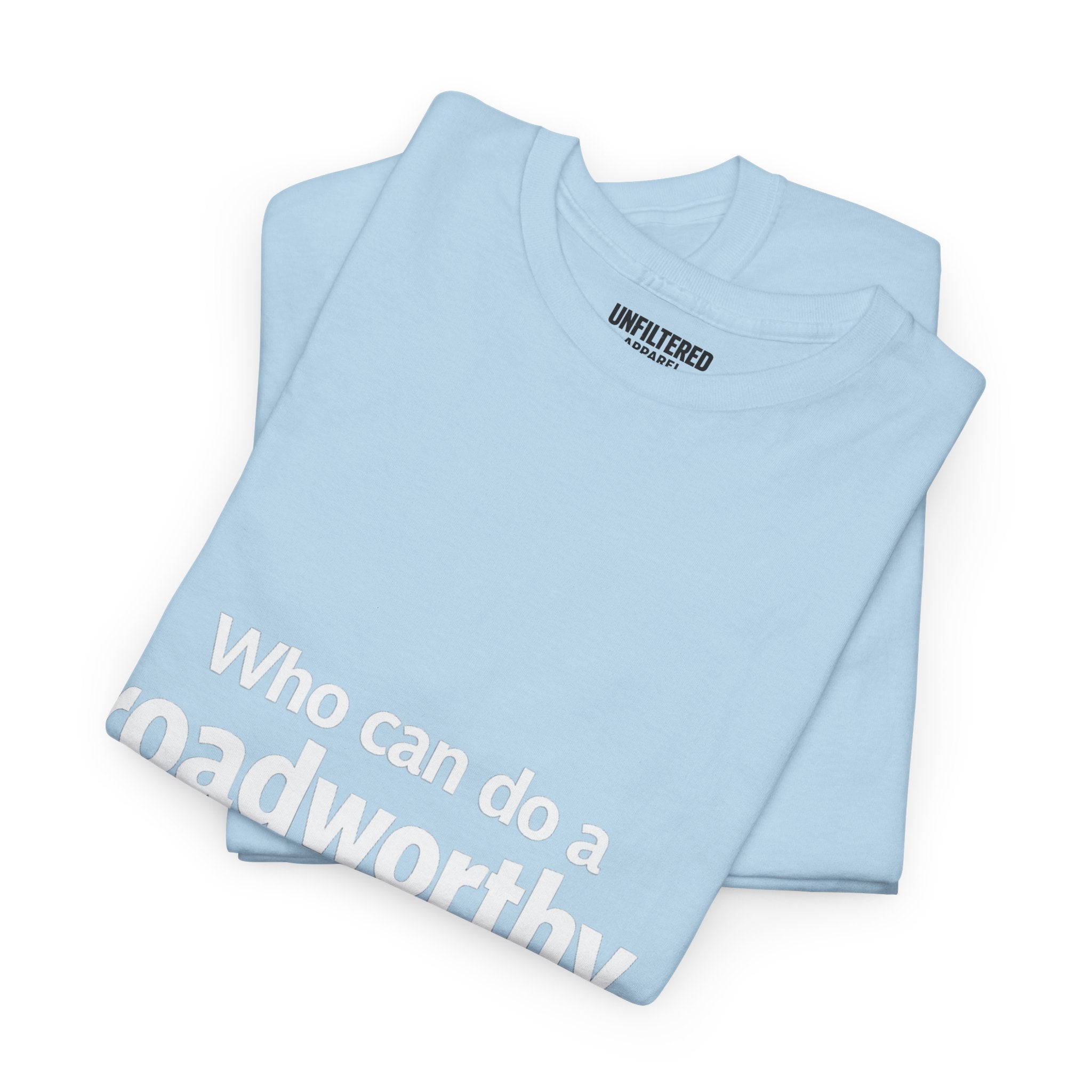 "Who can do a roadworthy" - T-Shirt