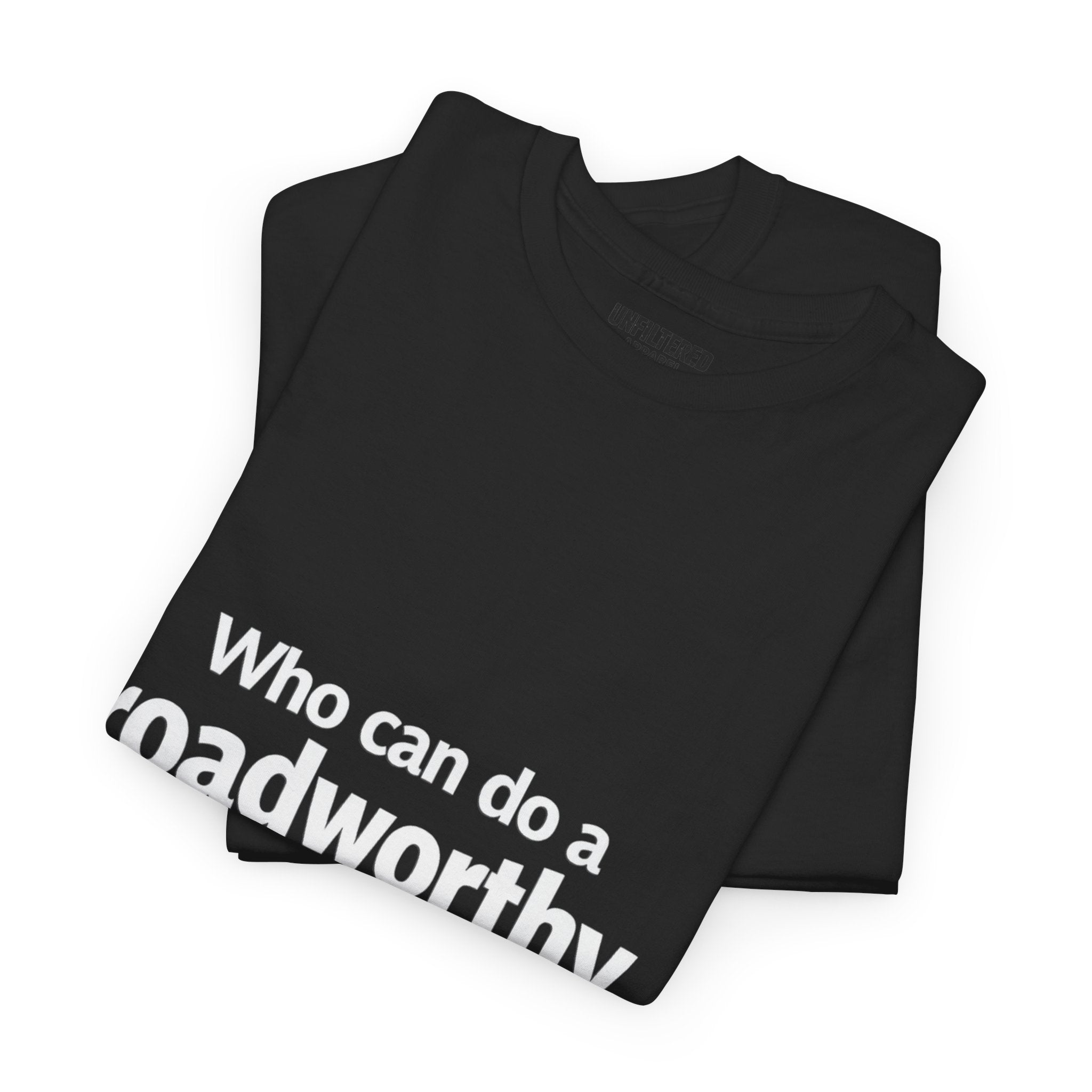 "Who can do a roadworthy" - T-Shirt