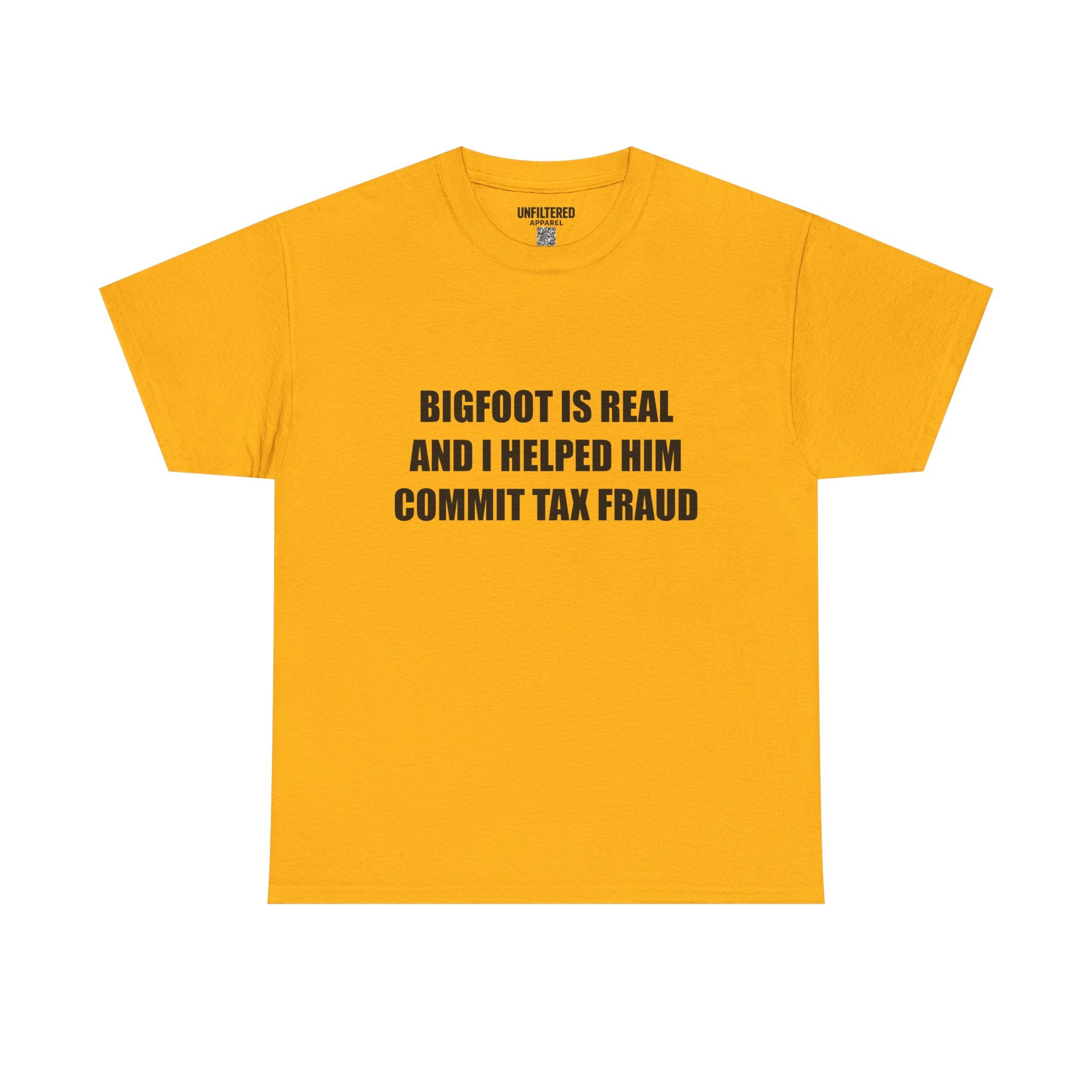 'Bigfoot Is Real And I Helped Him Commit Tax Fraud' - T-Shirt