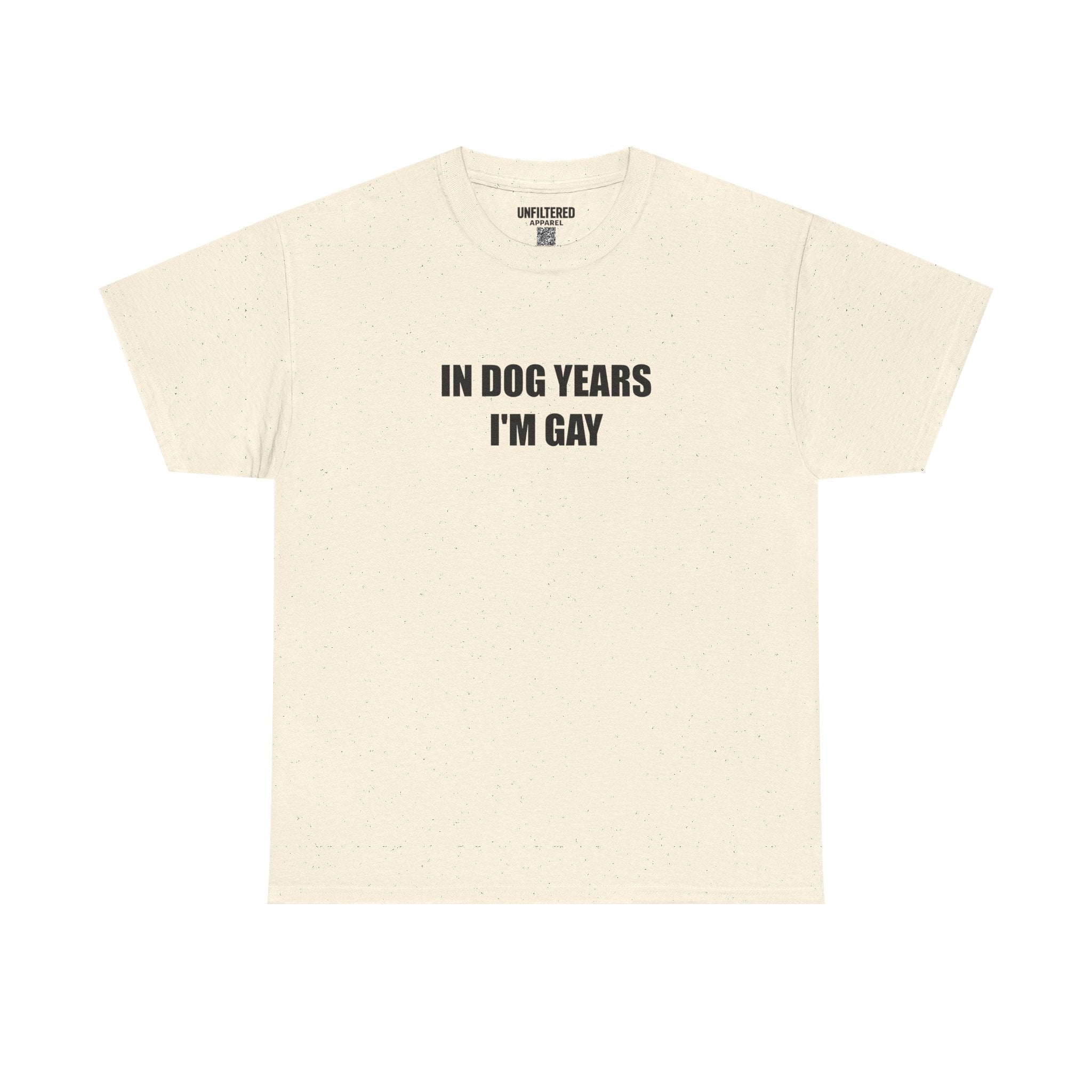 "In Dog Years I'm Gay" - T-Shirt