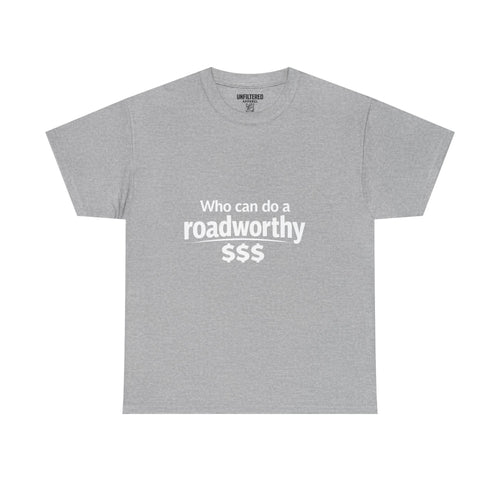 "Who can do a roadworthy" - T-Shirt