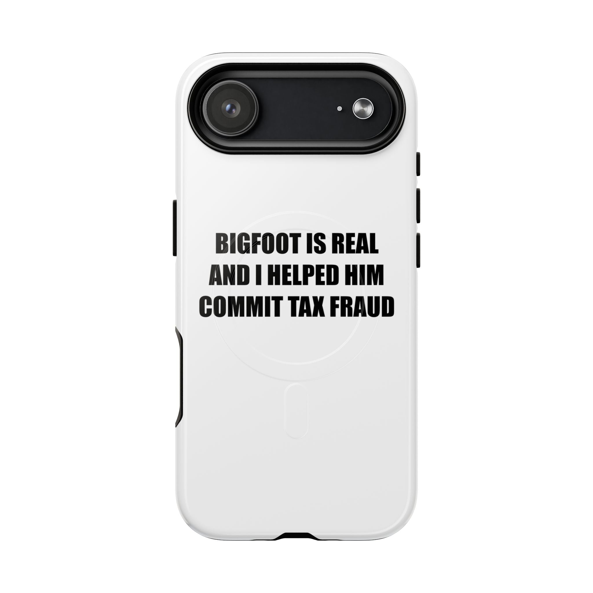 'Bigfoot is Real and I Helped Him Commit Tax Fraud' - Tough Magnetic Case