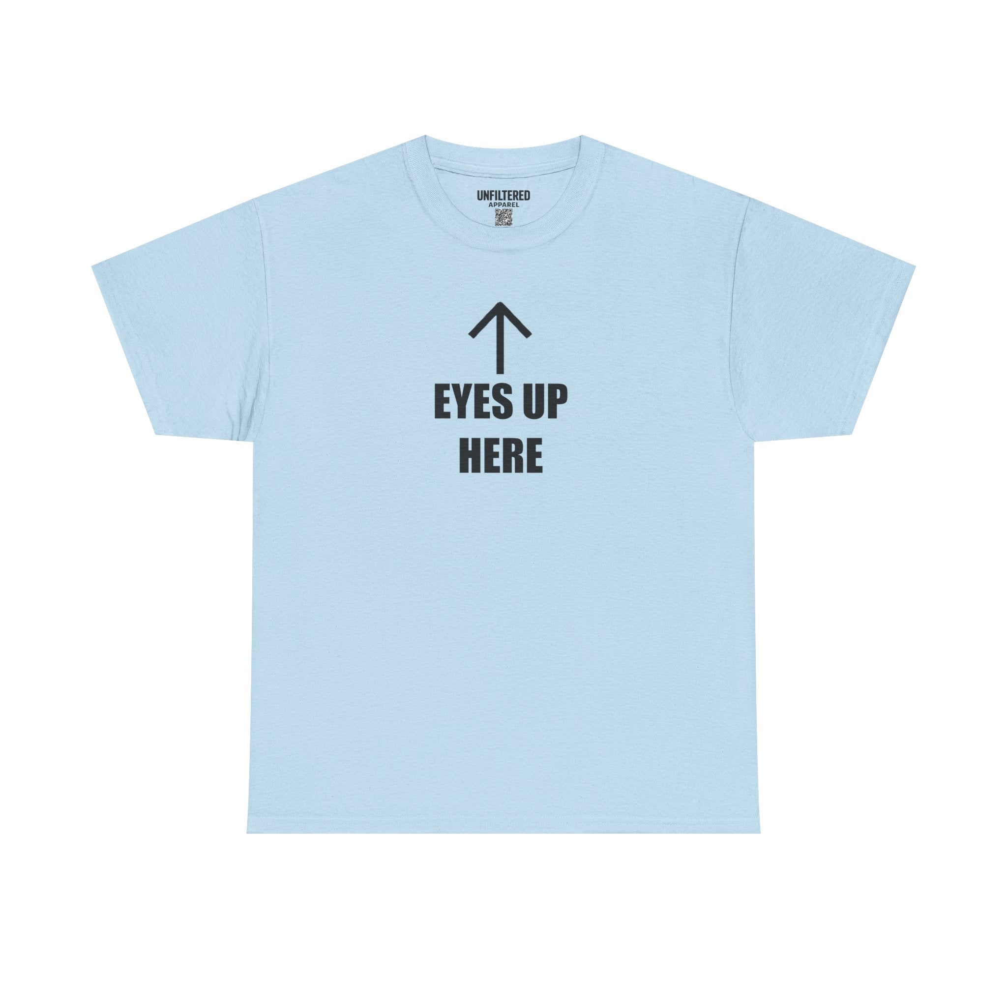 Eyes Up Here - T-Shirt
