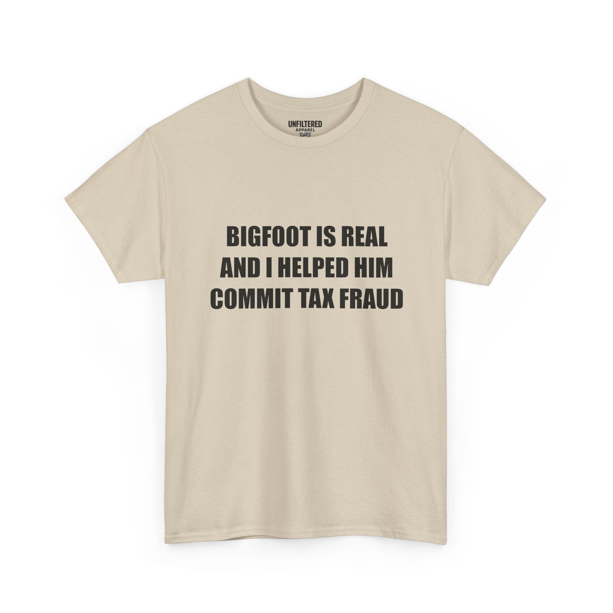 'Bigfoot Is Real And I Helped Him Commit Tax Fraud' - T-Shirt